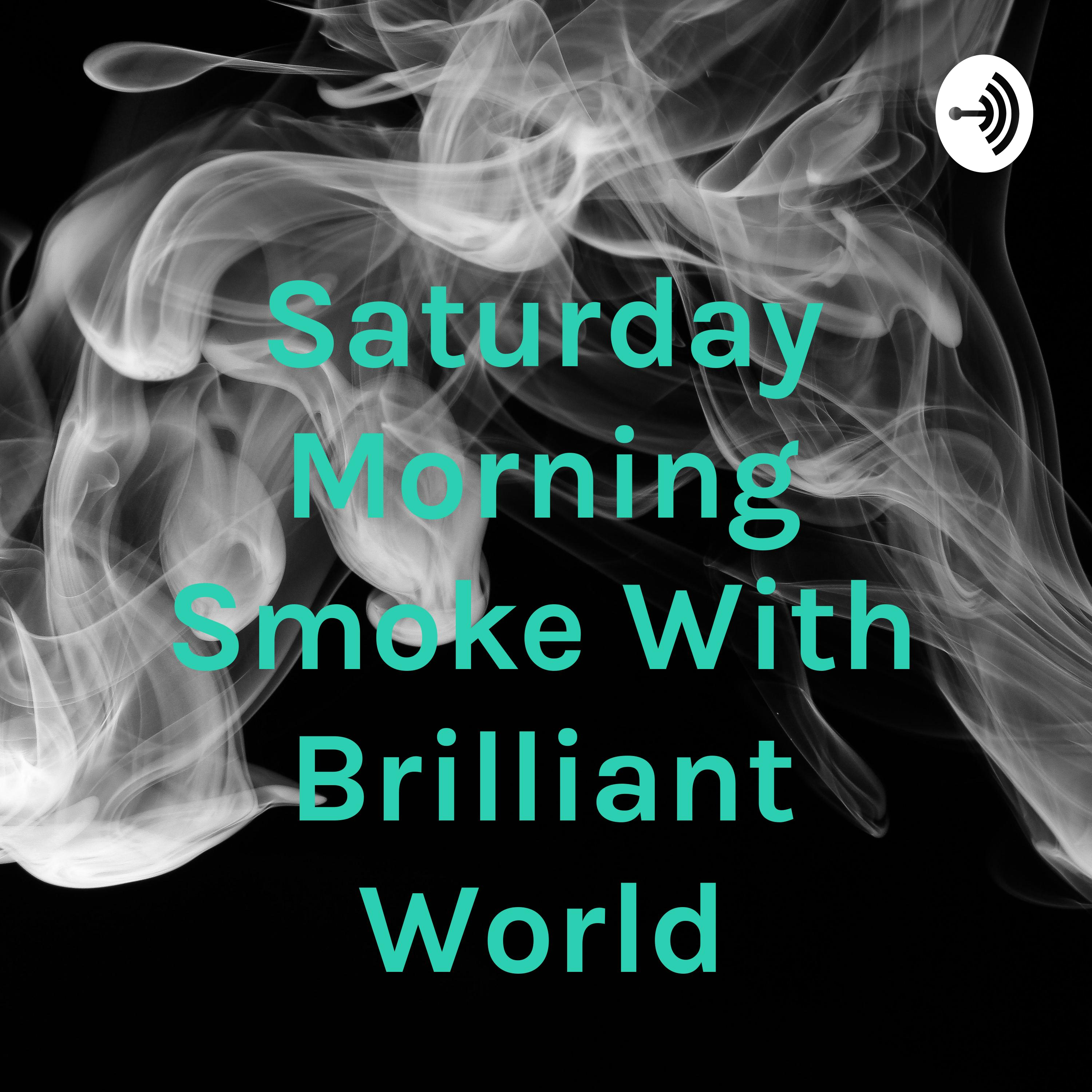 Saturday Morning Smoke With Brilliant World