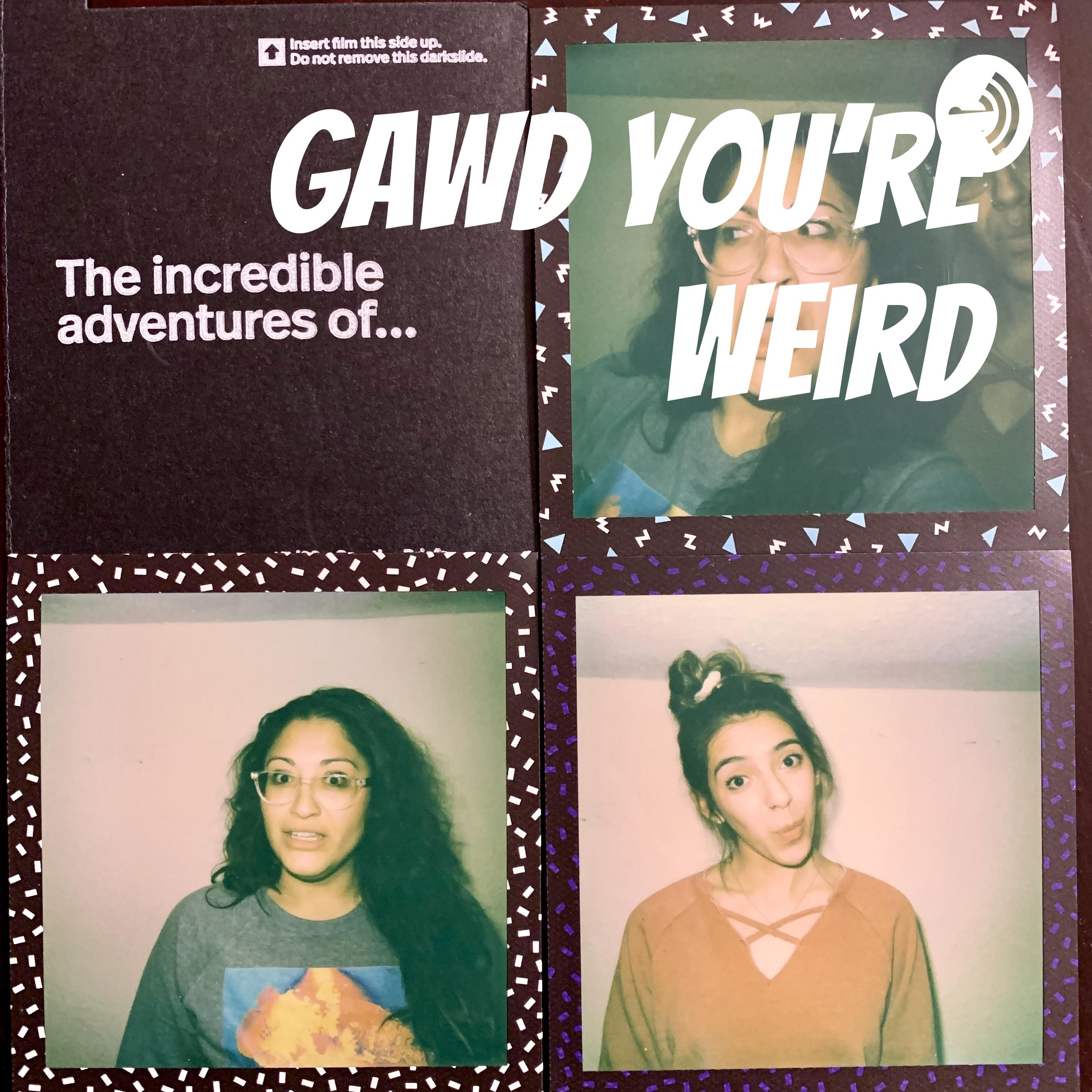 Gawd You\'re Weird