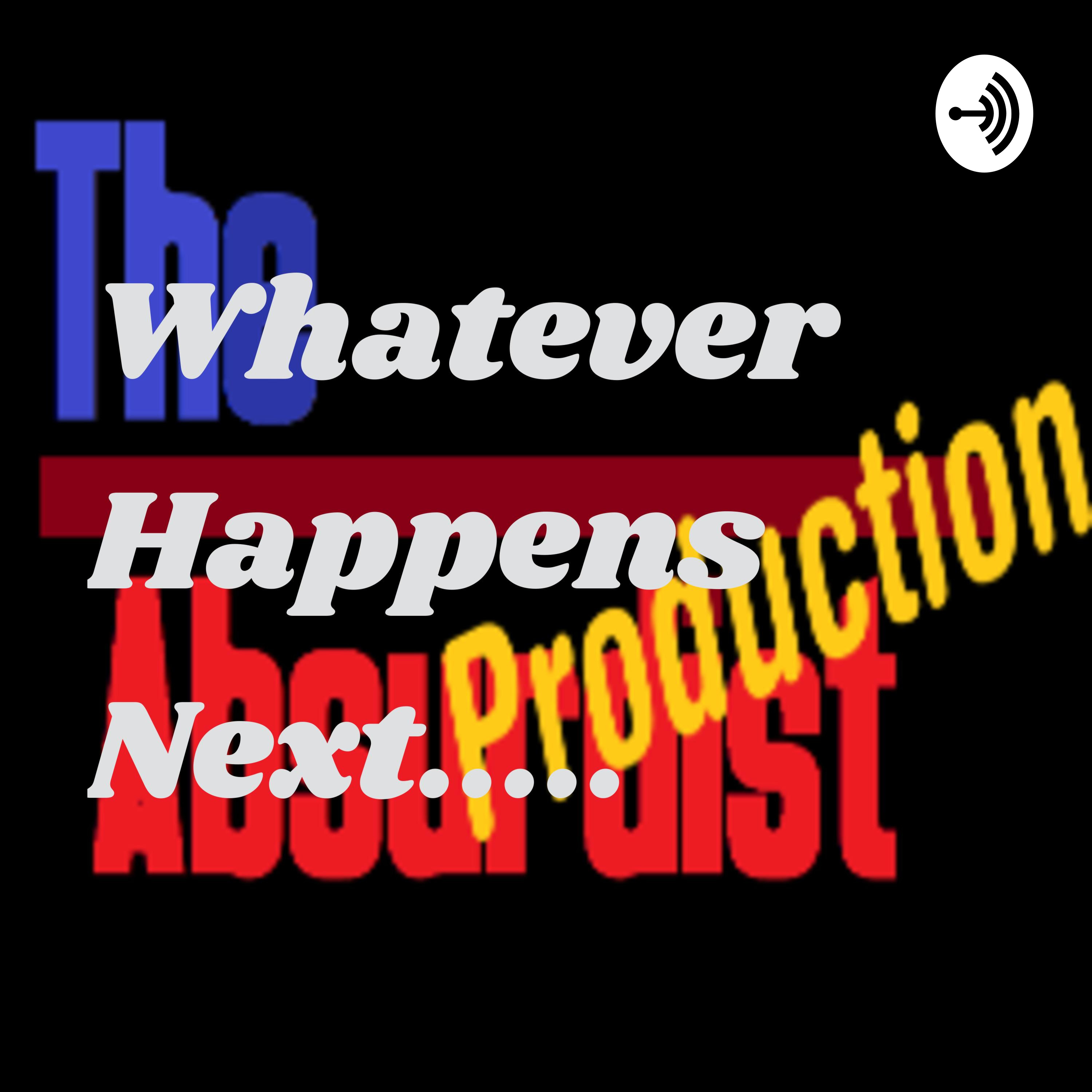 Whatever Happens Next.....