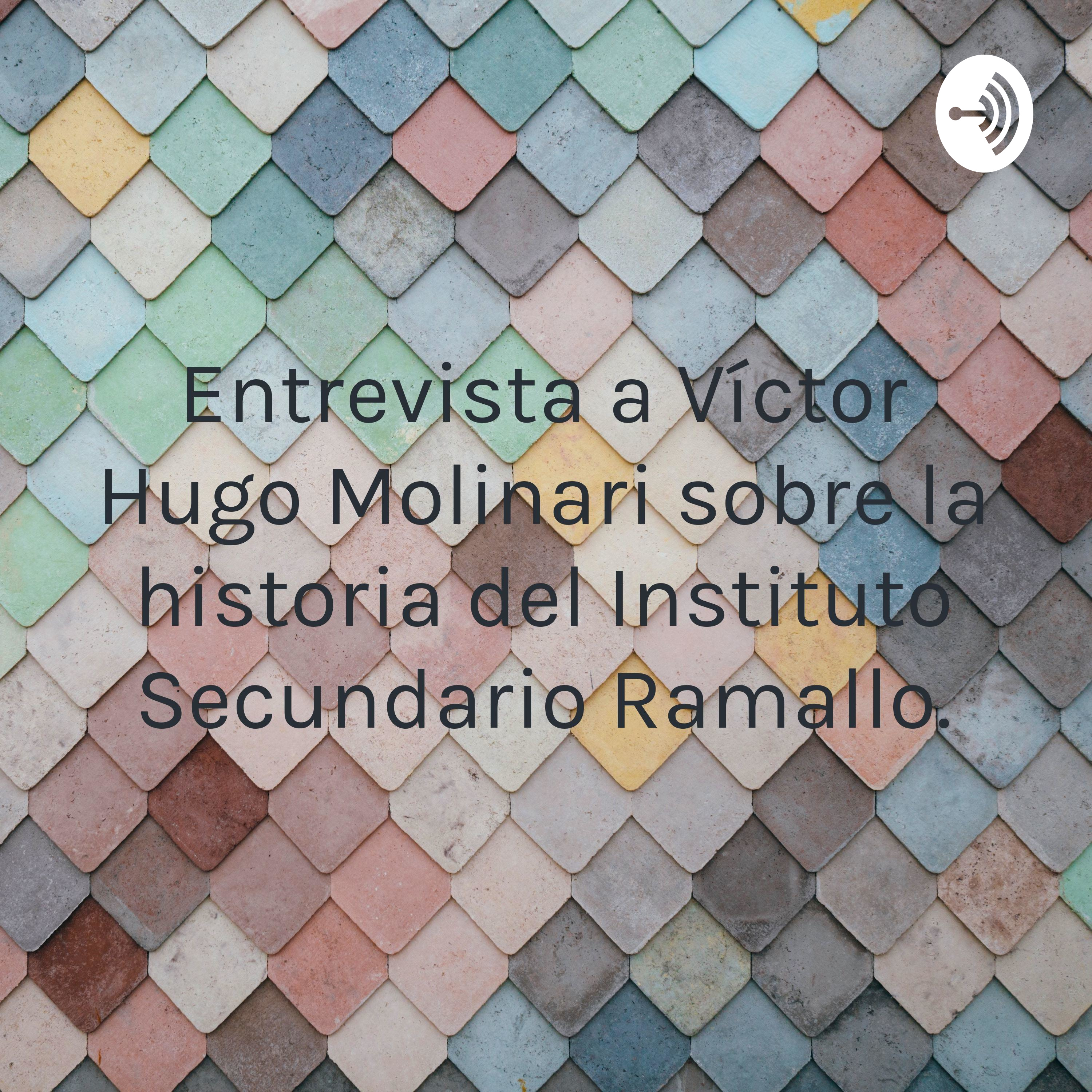 Entrevista a Víctor Hugo Molinari sobre la historia del Instituto Secundario Ramallo.