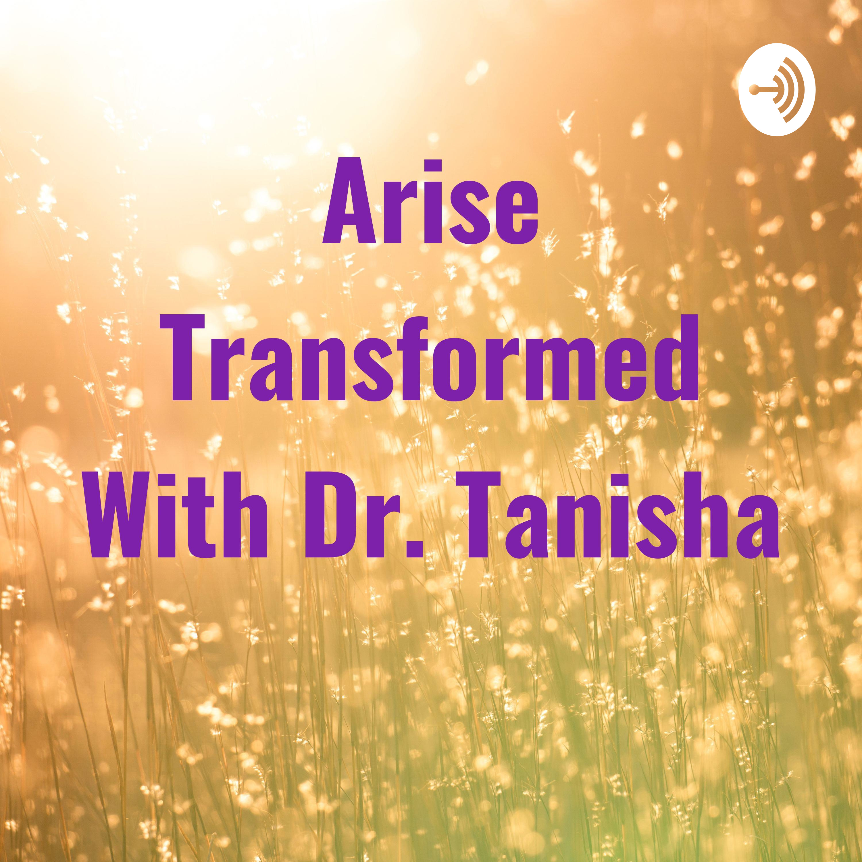 Arise Transformed With Dr. Tanisha 