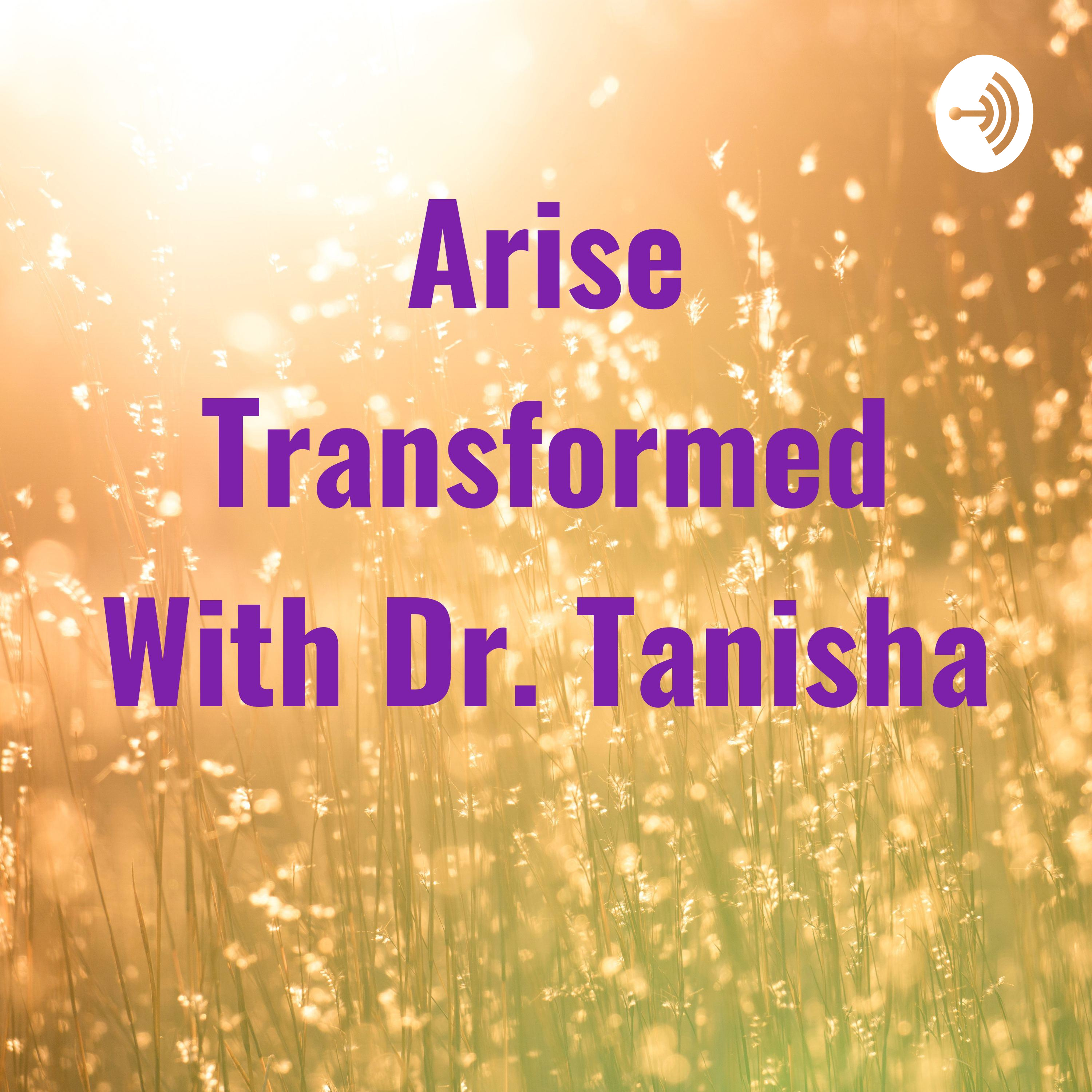 Arise Transformed With Dr. Tanisha 