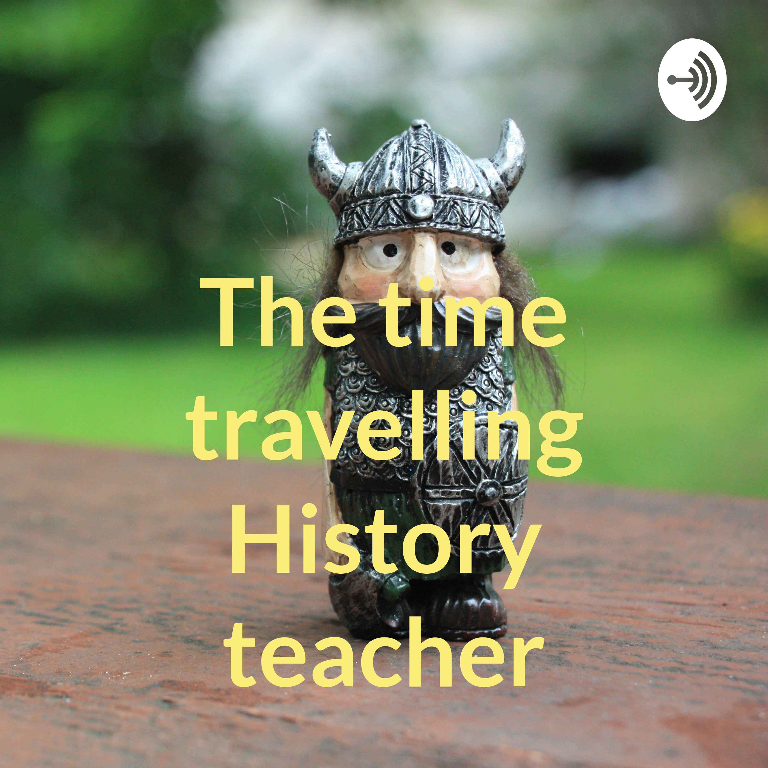 The time travelling History teacher