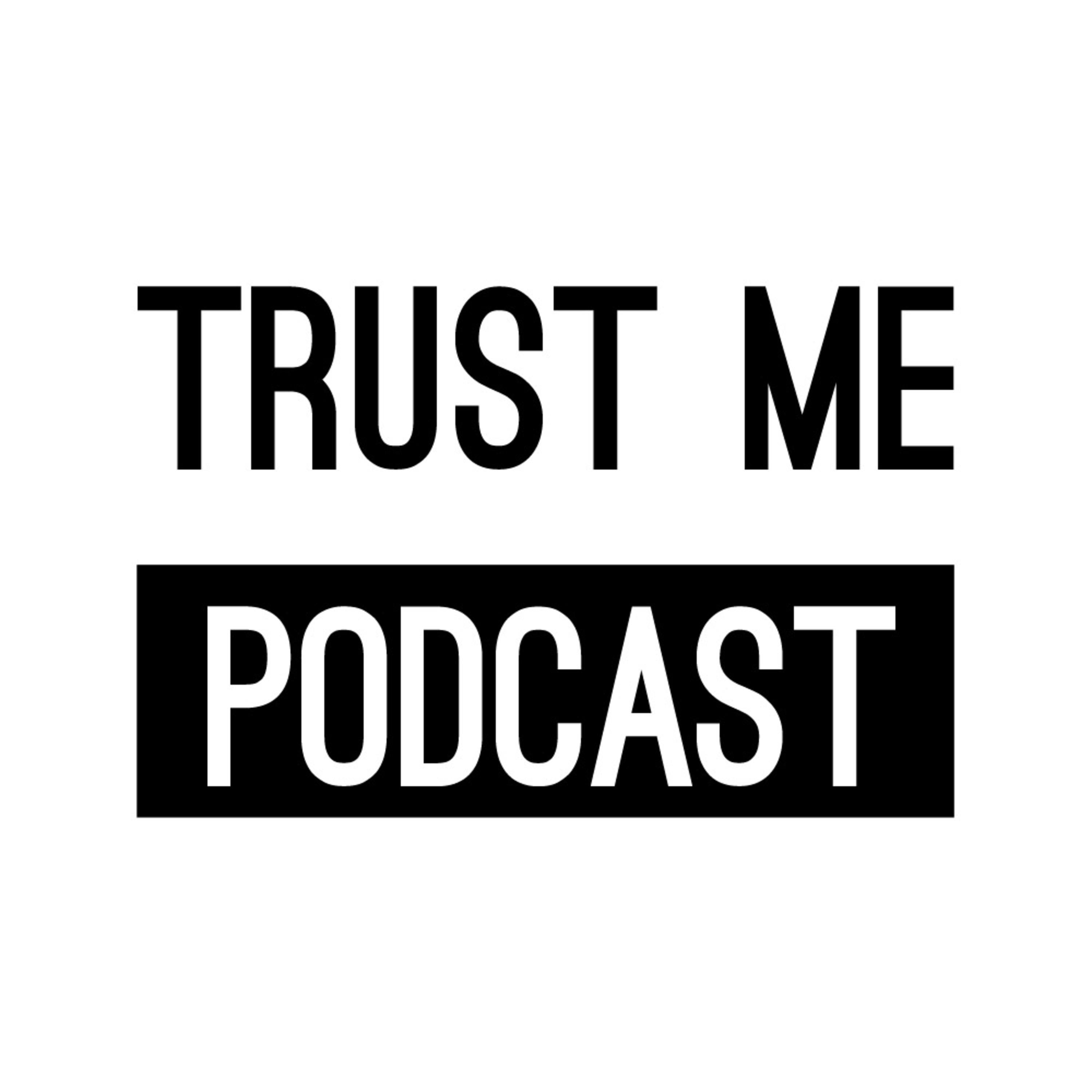 Trust Me Podcast