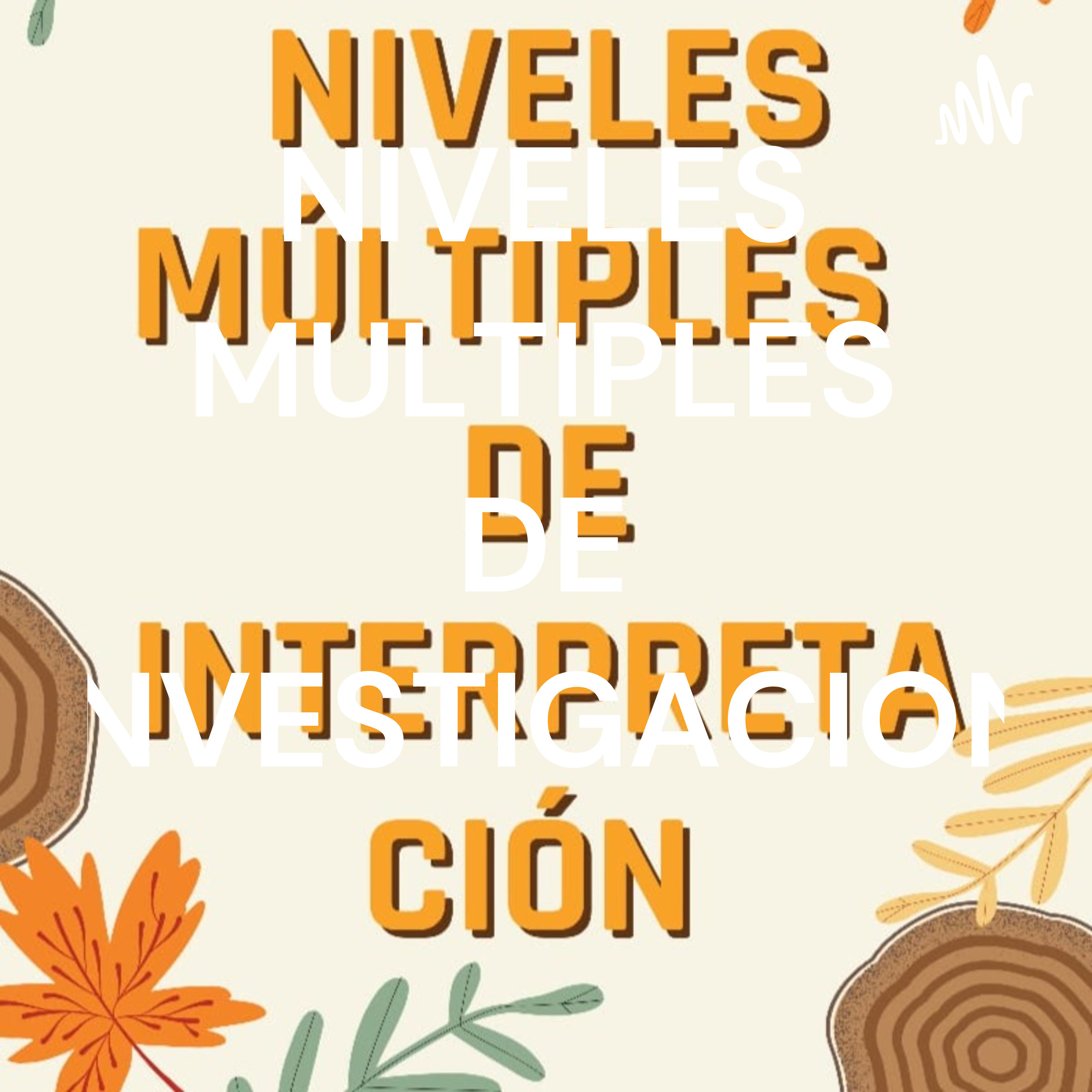 NIVELES MULTIPLES DE INVESTIGACION podcast artwork
