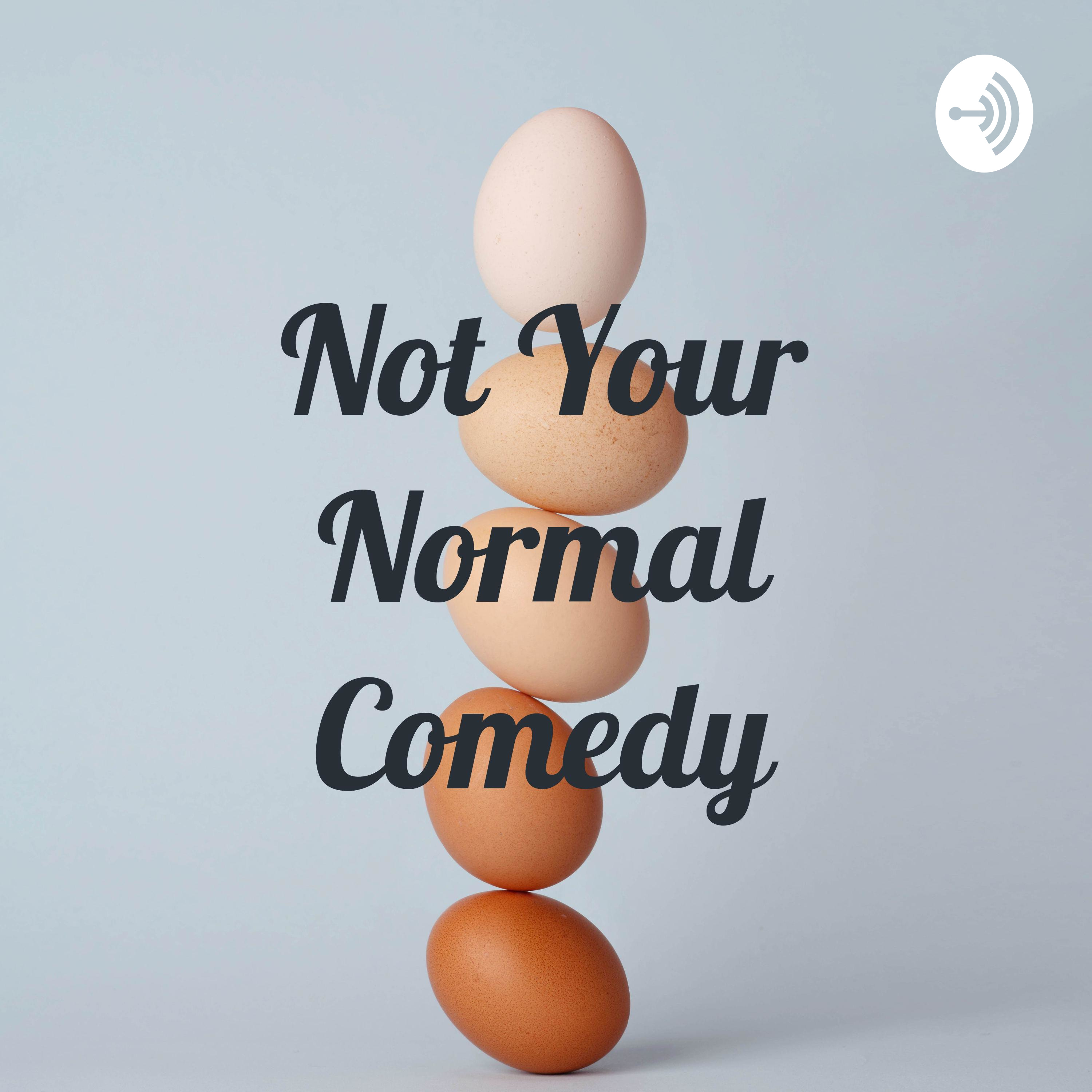 Not Your Normal Comedy