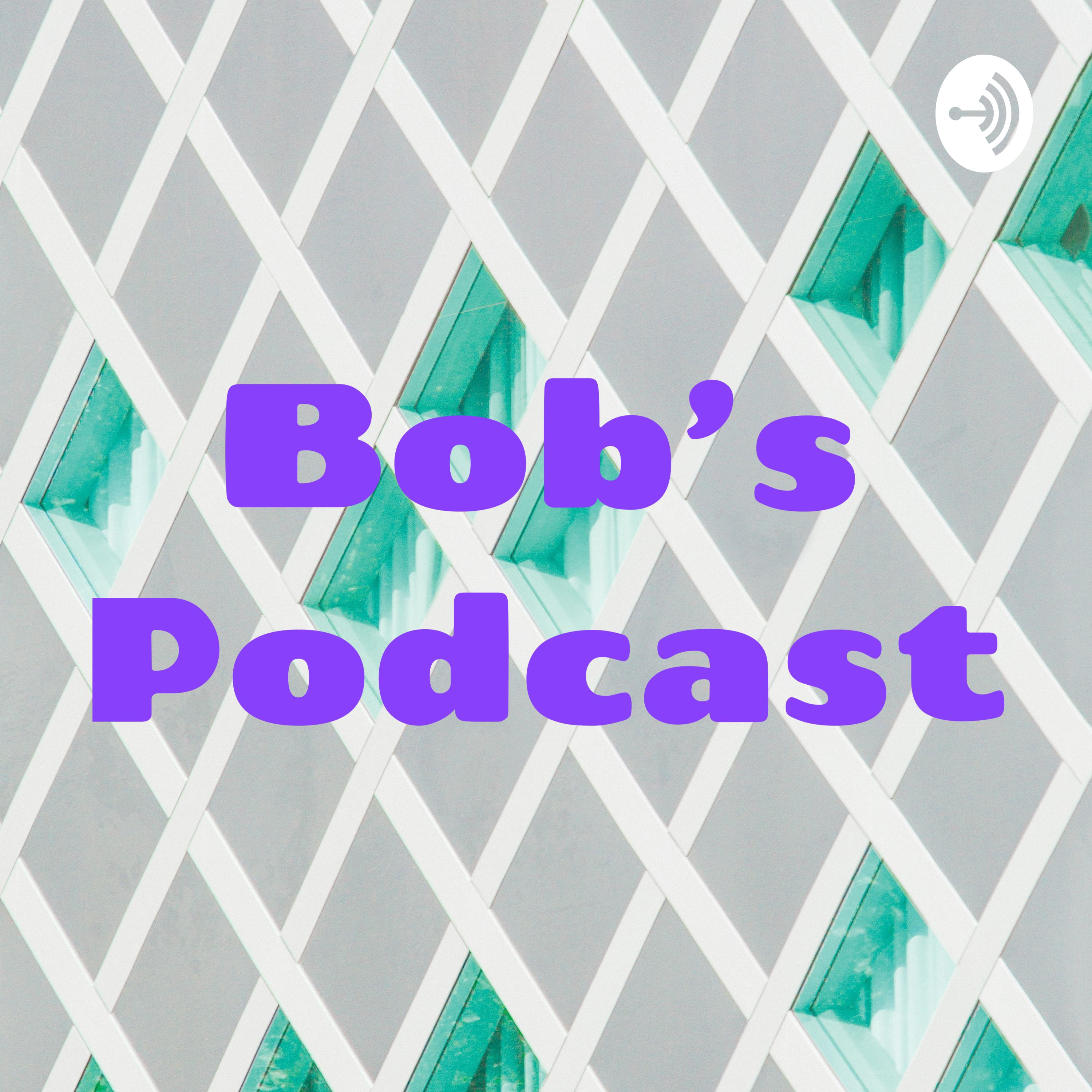 Bob's Podcast