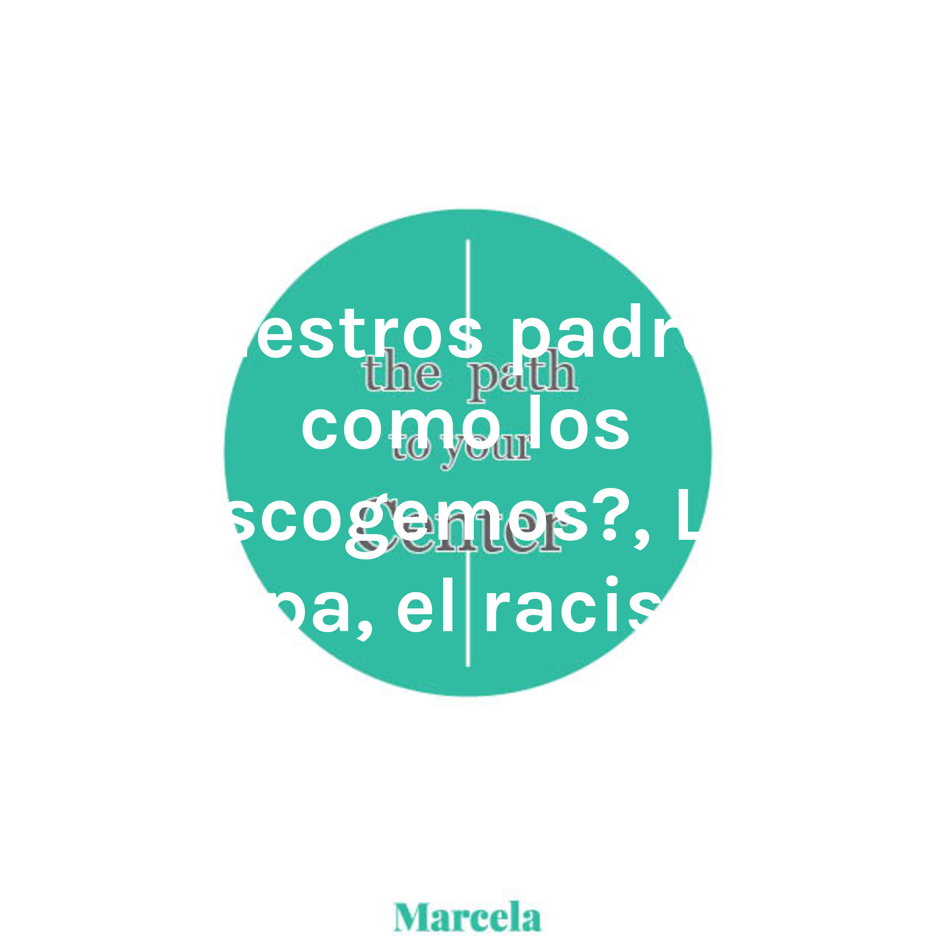 Nuestros padres, ¿como los escogemos?, La culpa, el racismo