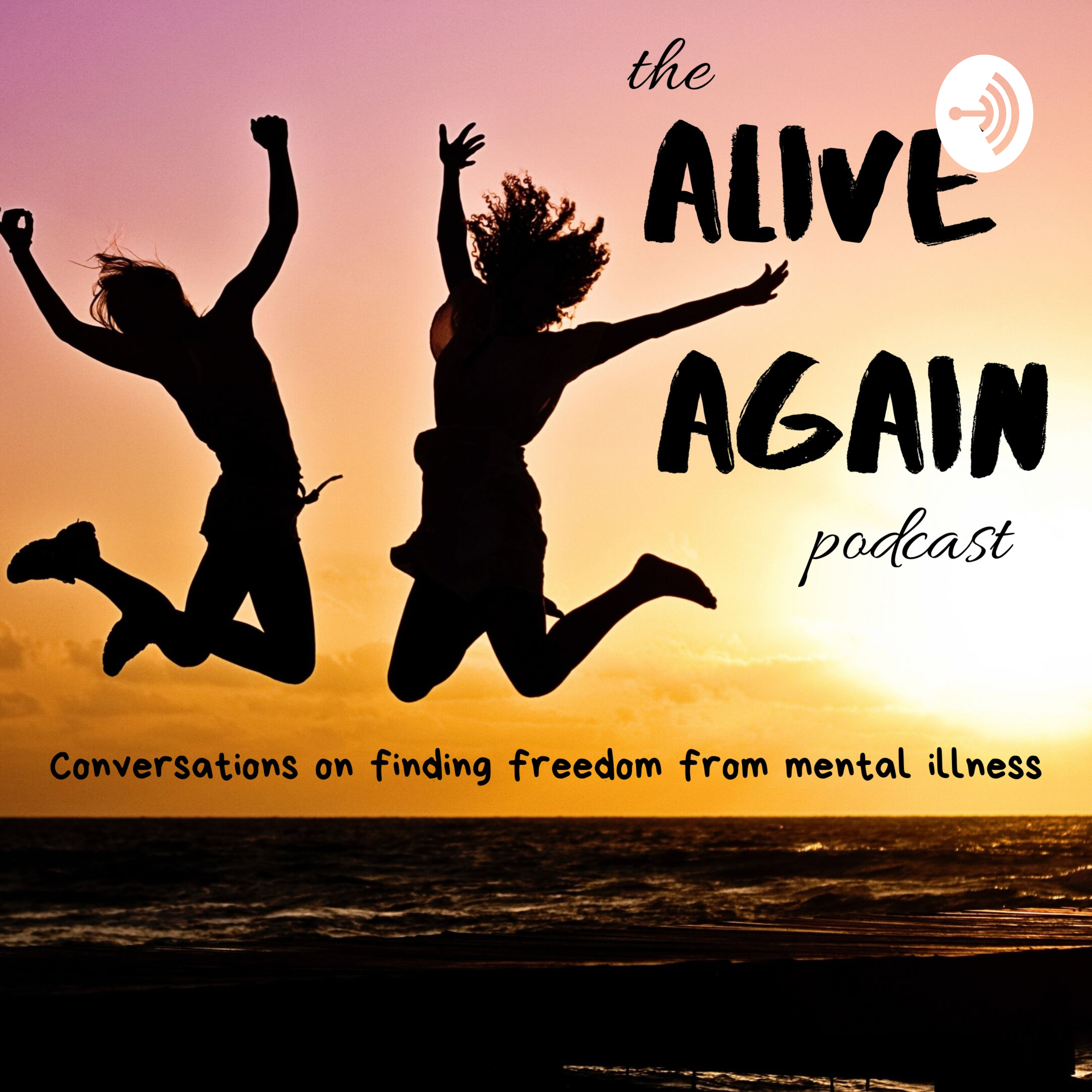 Alive Again Podcast - Conversations on Finding Freedom from Mental Illness