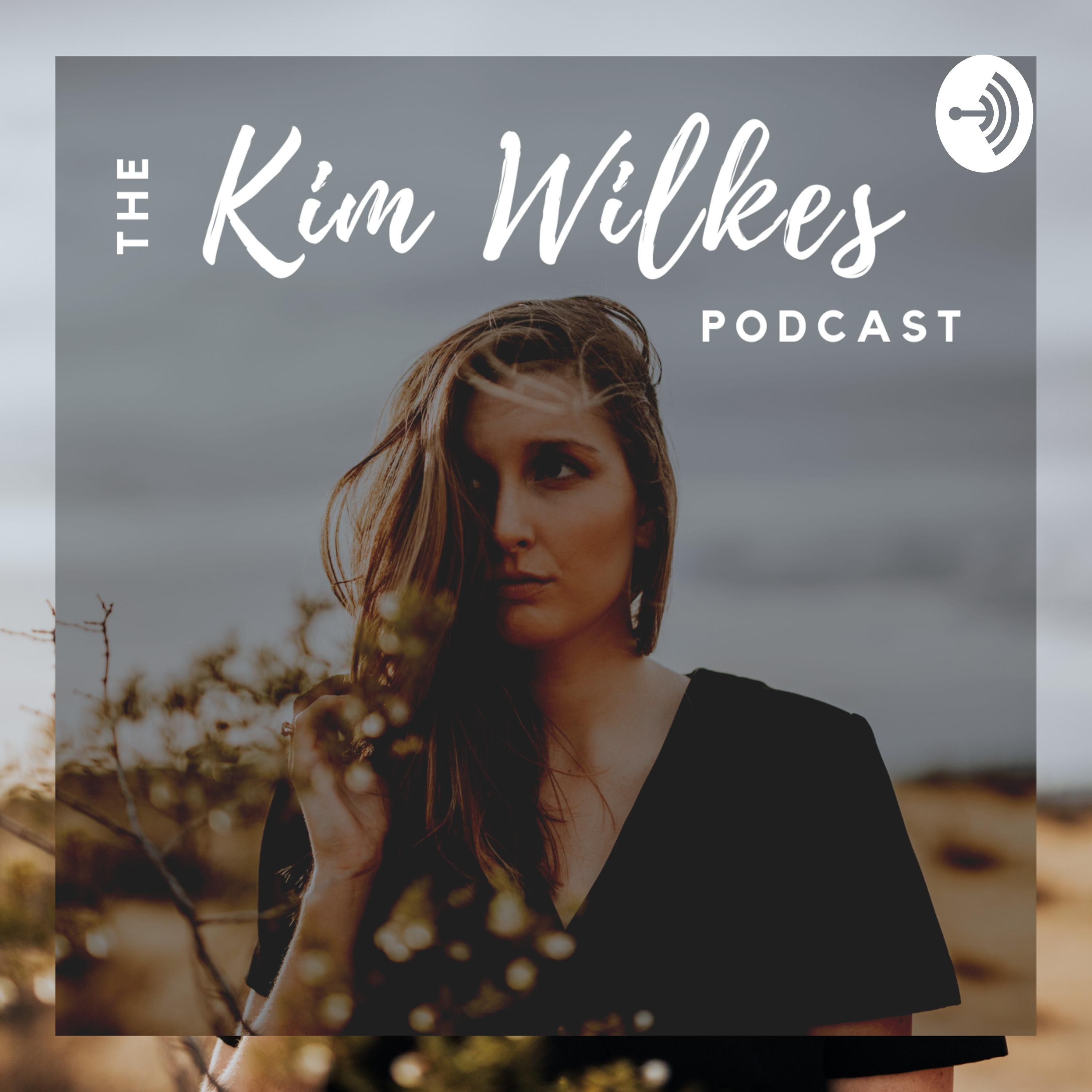 The Kim Wilkes Podcast
