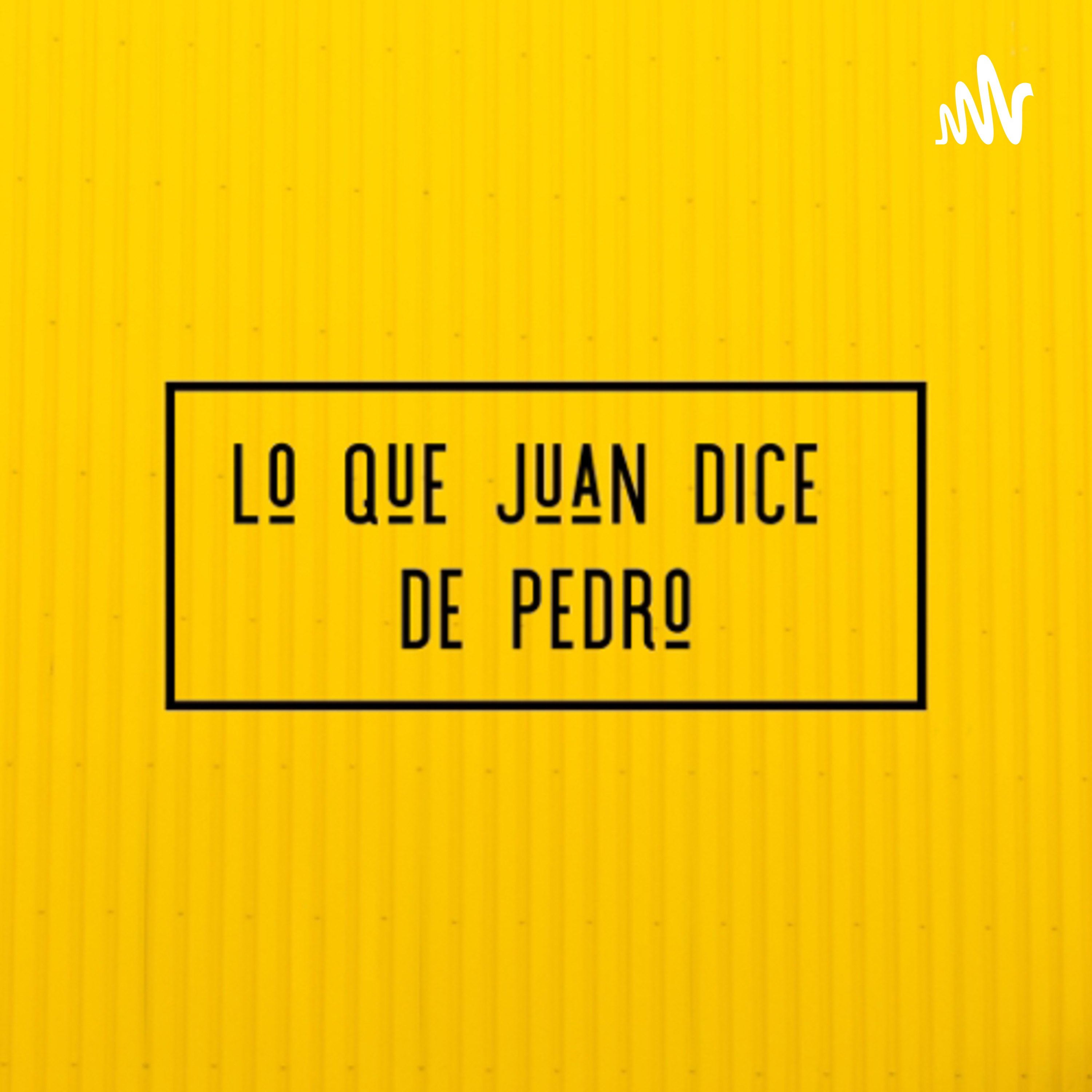 Lo que Juan dice de Pedro podcast artwork