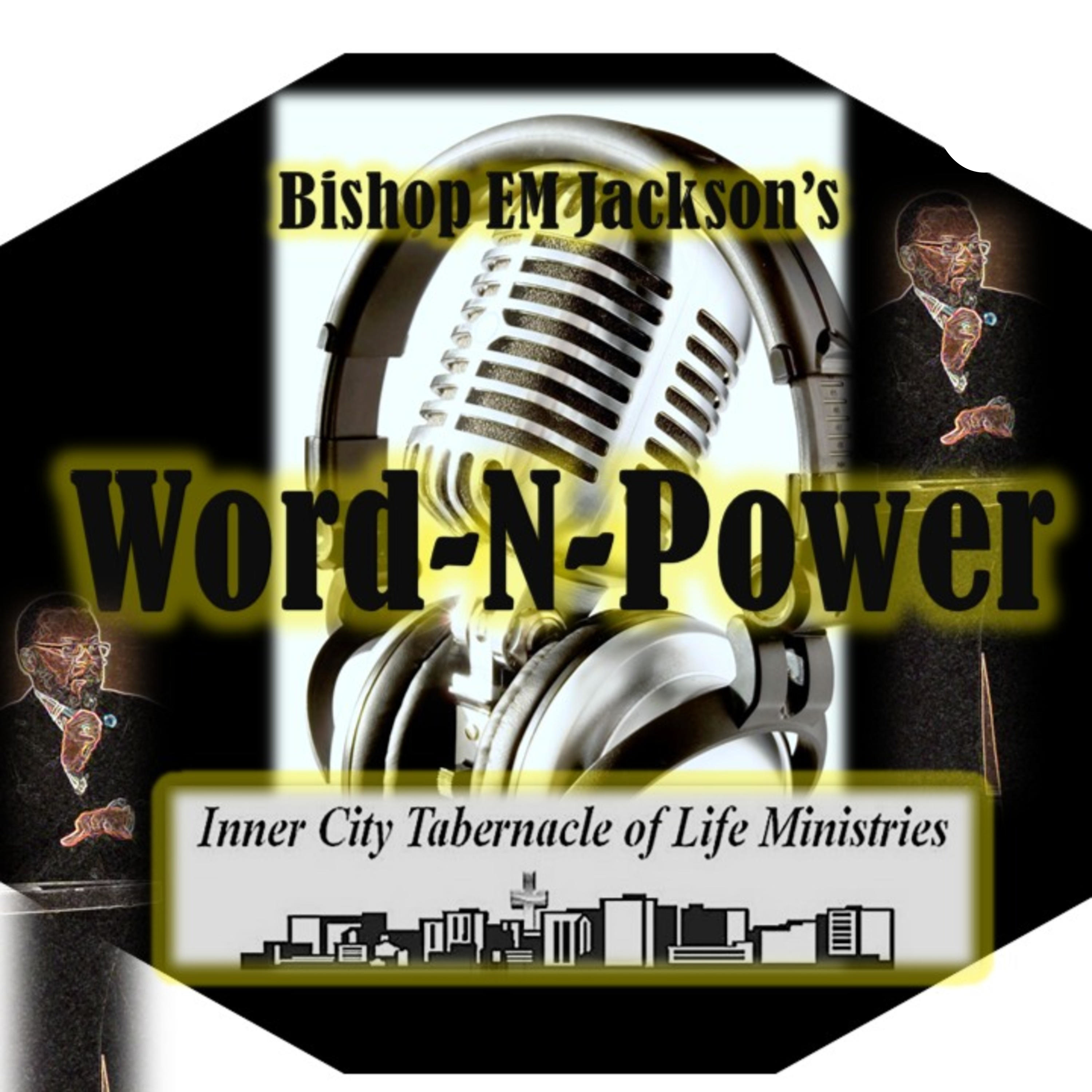 Word-N-Power Podcast with Bishop E.M. Jackson