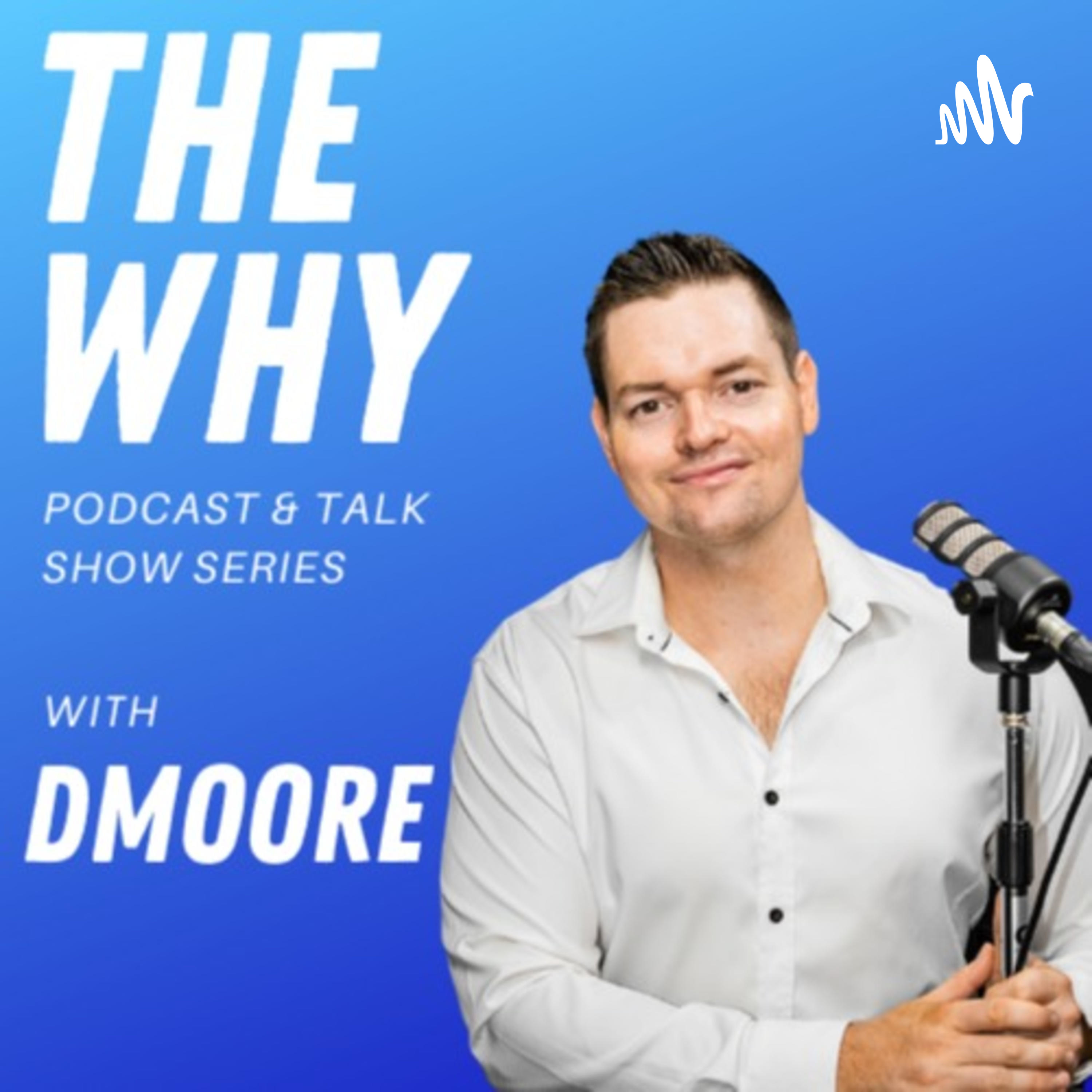 The Why - With DMoore podcast artwork