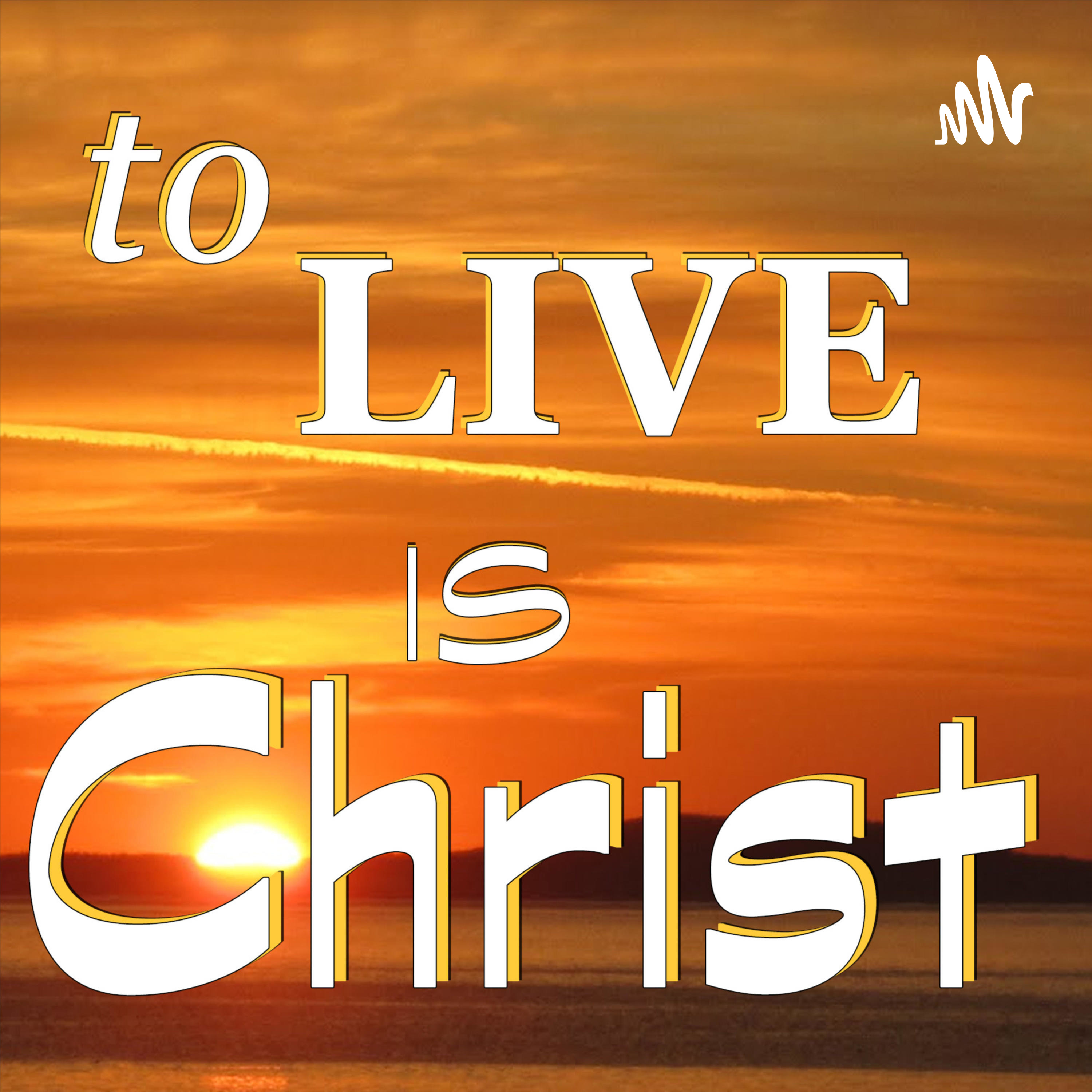 To Live Is Christ