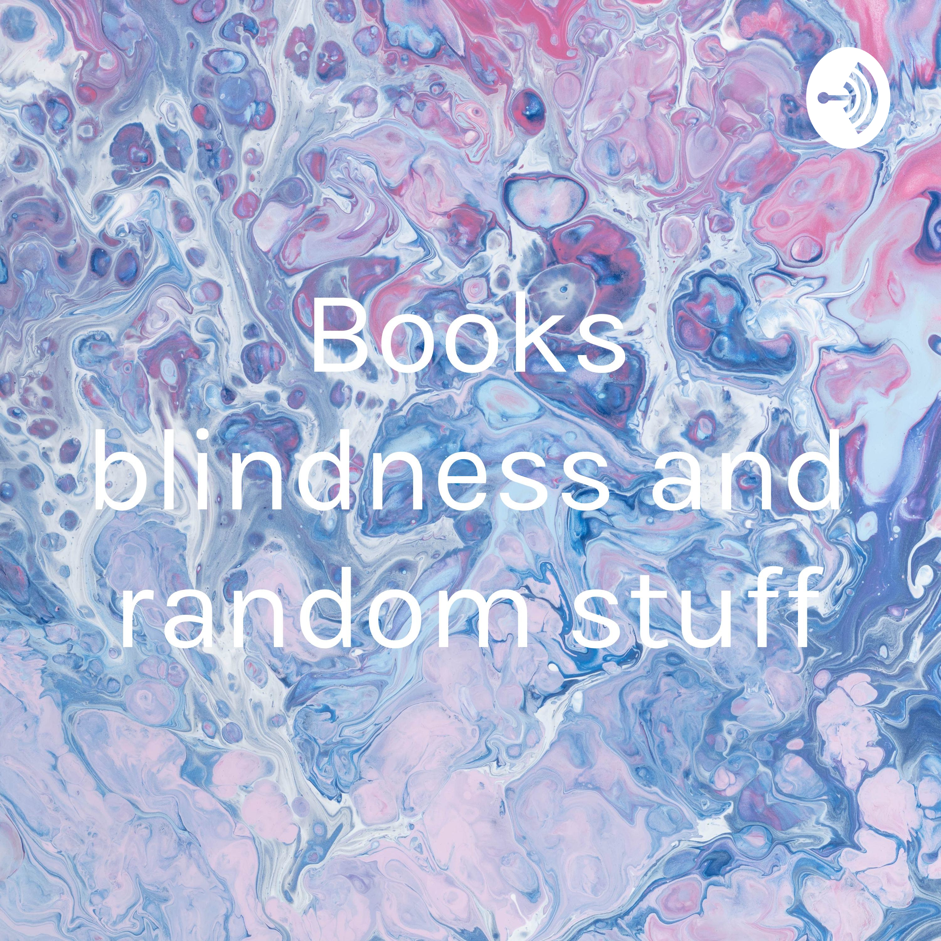 Books blindness and random stuff
