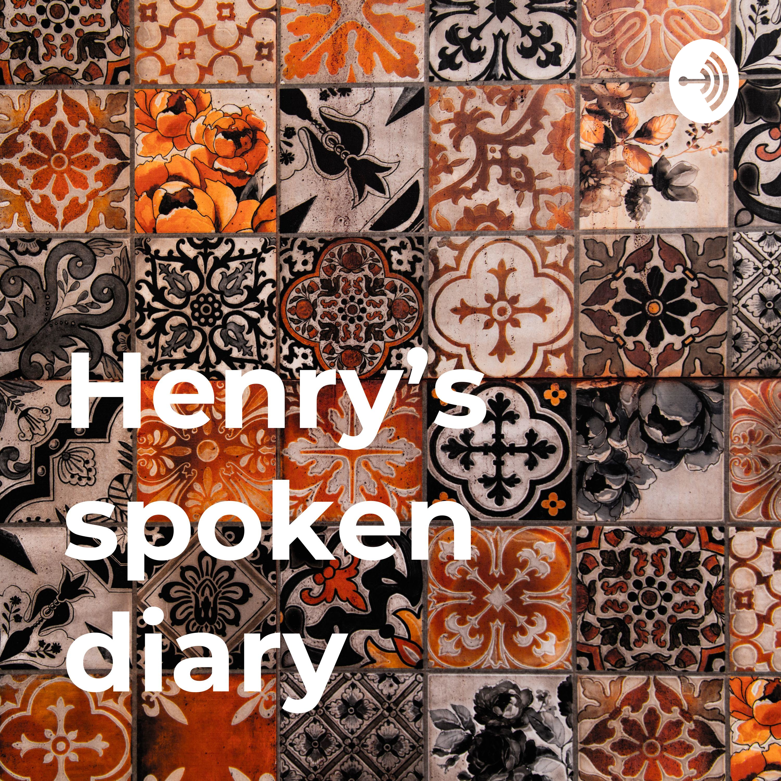 Henry’s spoken diary 