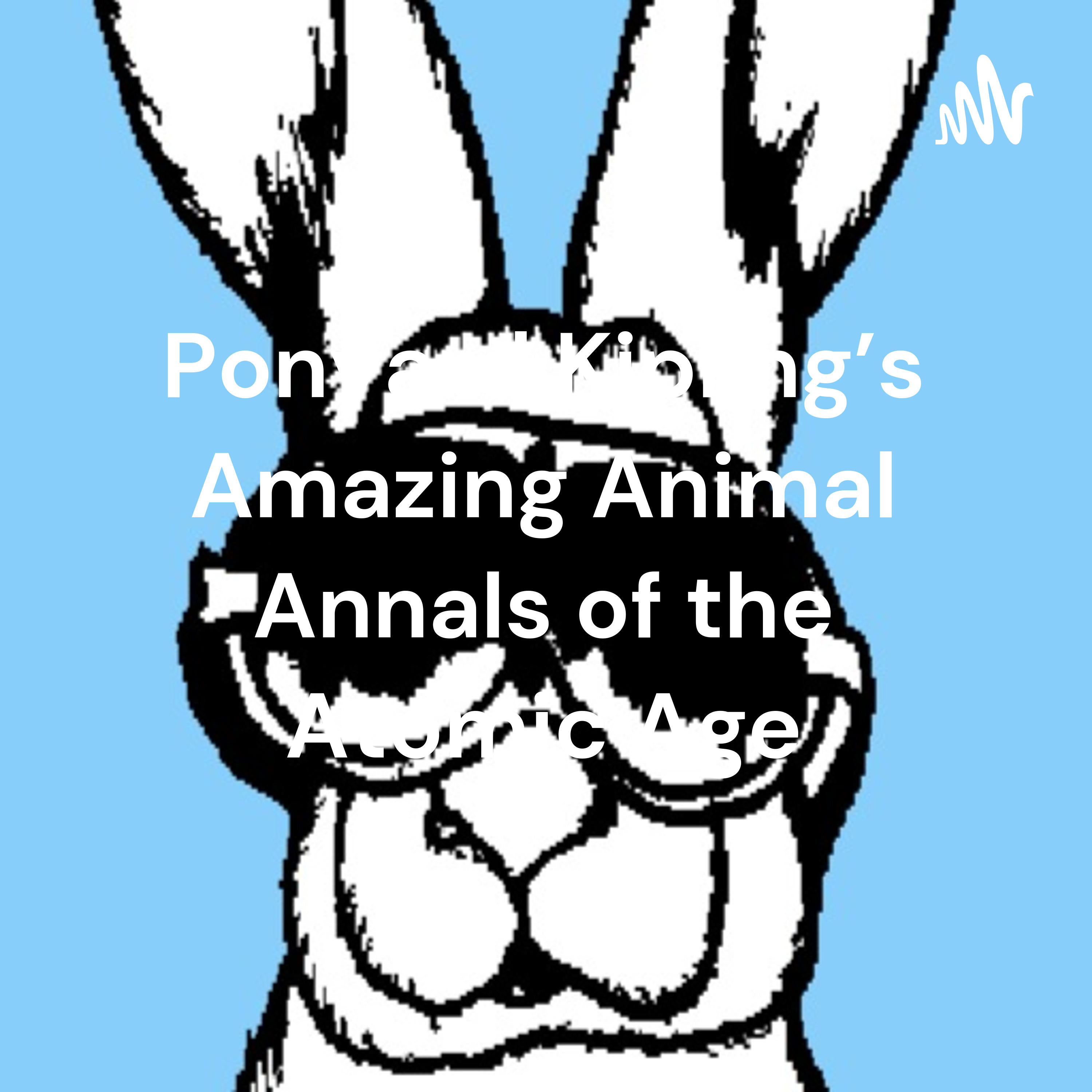 Ponyard Kipling\'s Amazing Animal Annals of the Atomic Age