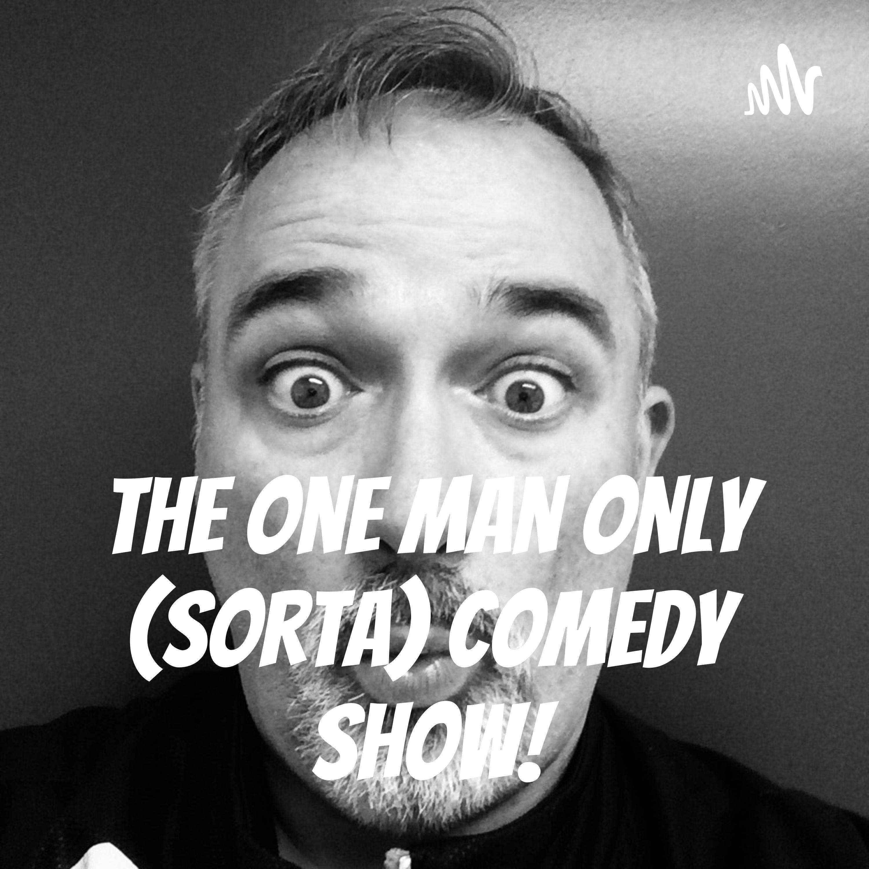 The One Man Only (Sorta) Comedy Show! podcast artwork