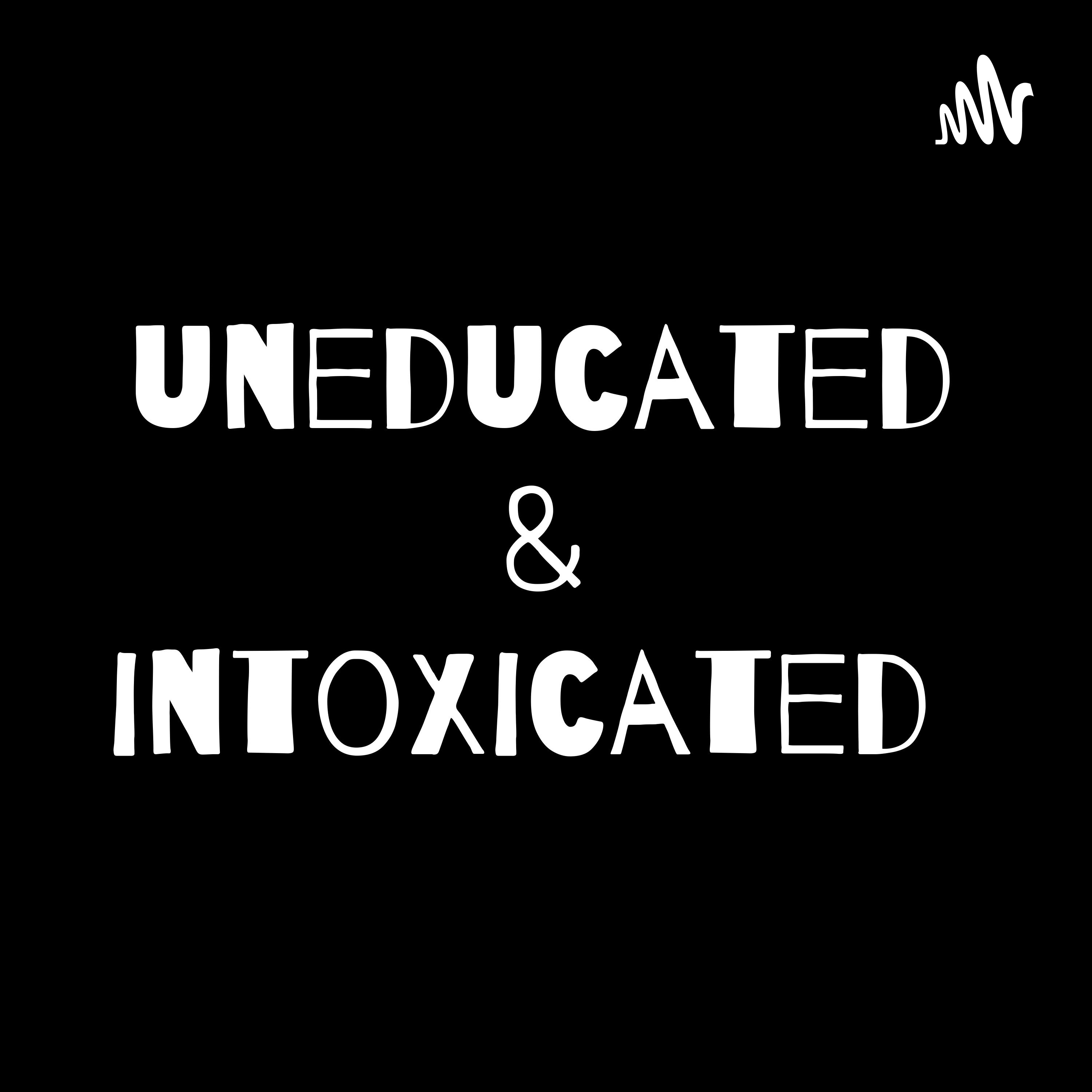 uneducated & intoxicated podcast artwork