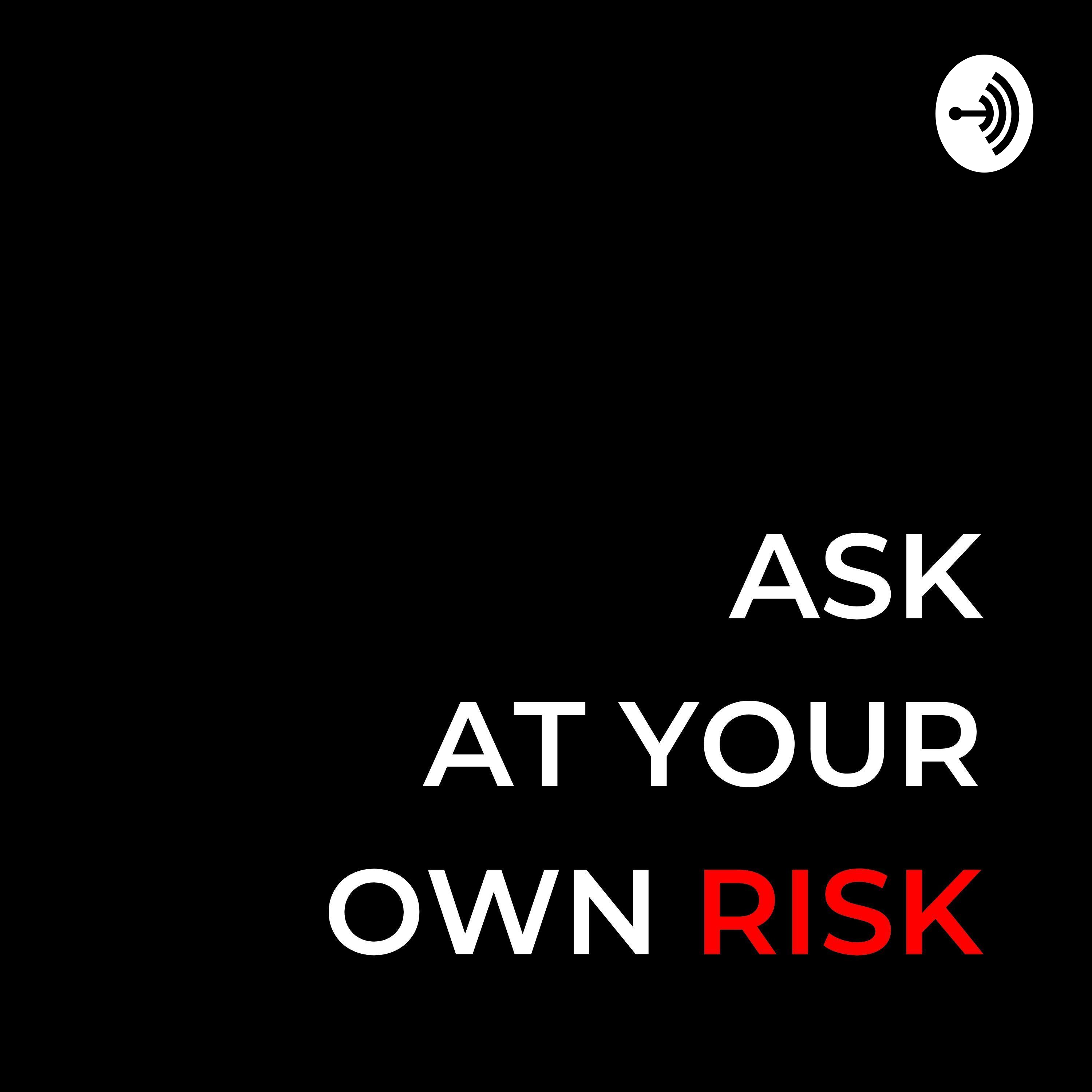 Ask At Your Own Risk