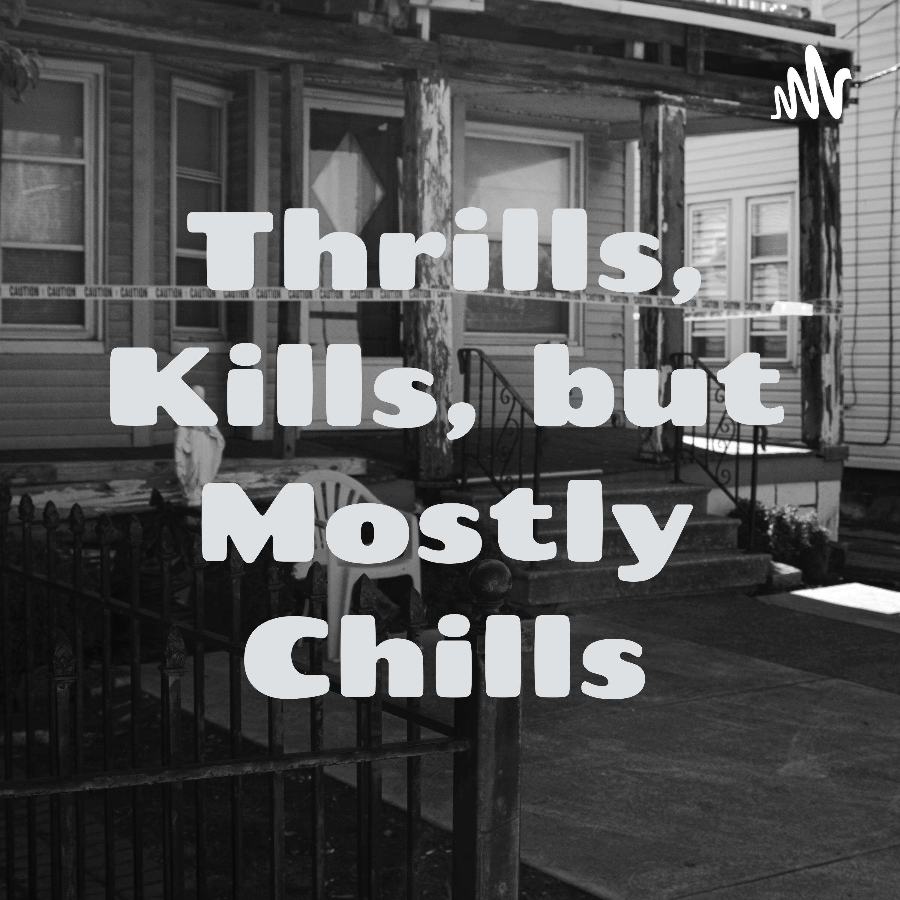 Thrills, Kills, but Mostly Chills