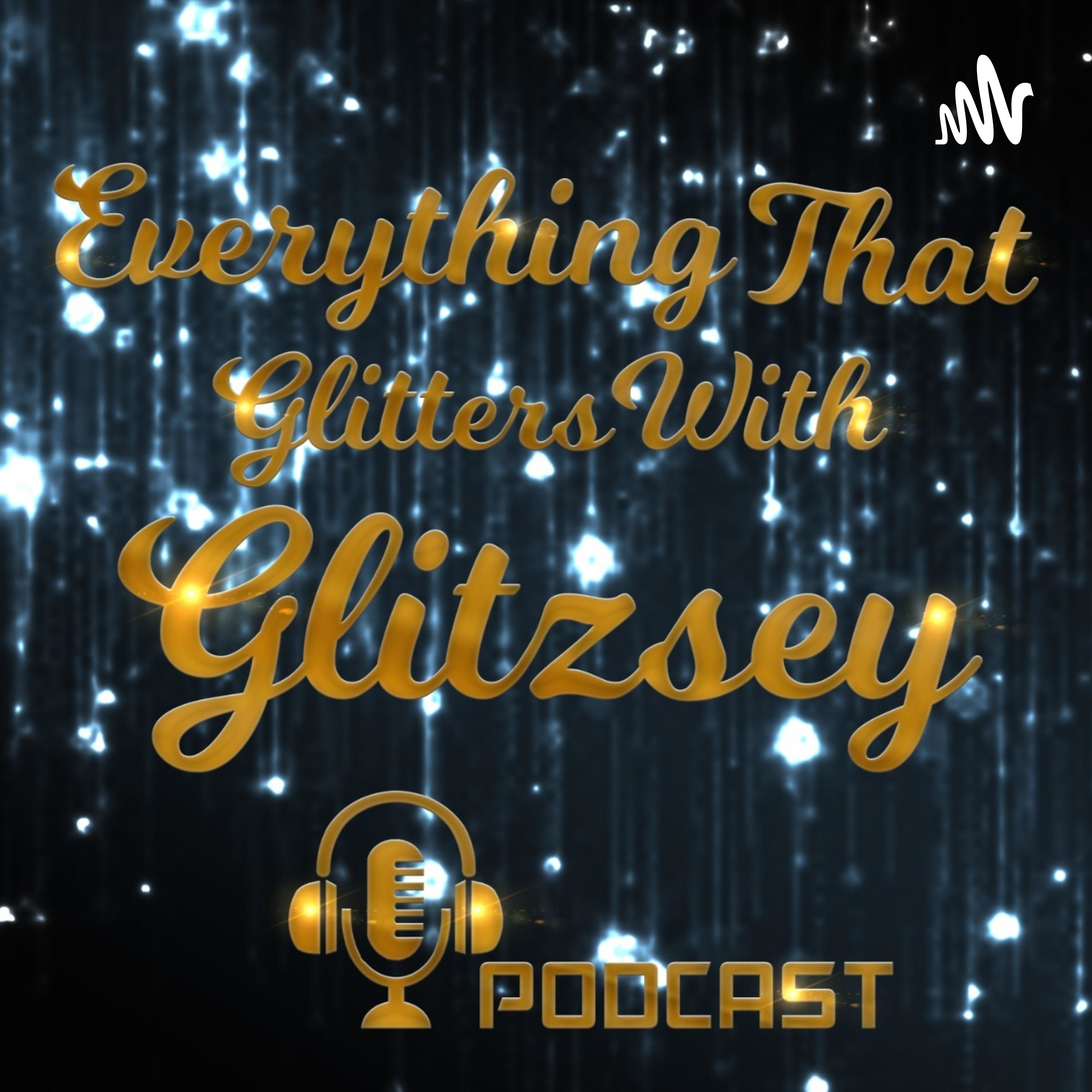 Everything that Glitters with GLitzsey podcast artwork