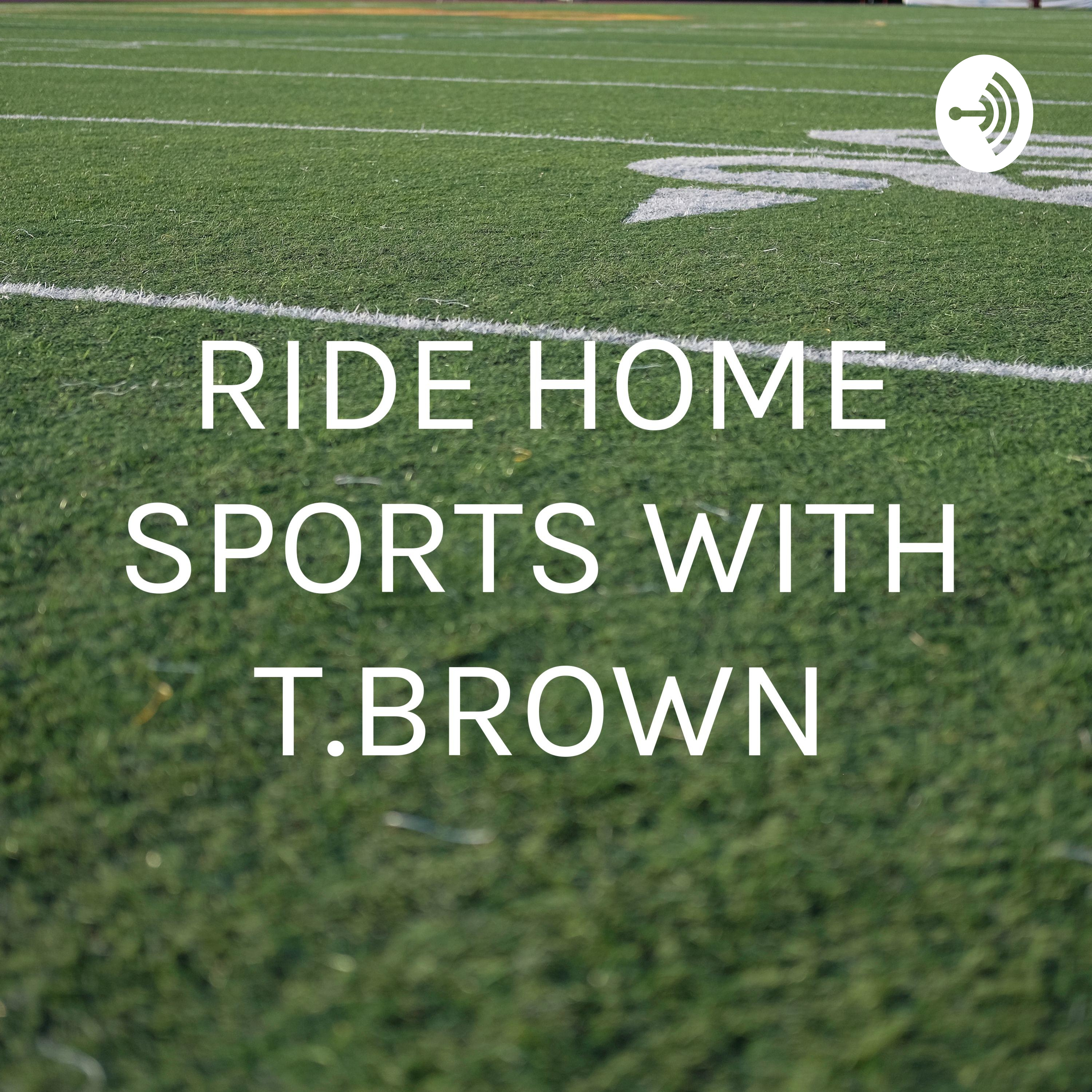 RIDE HOME SPORTS WITH T.BROWN