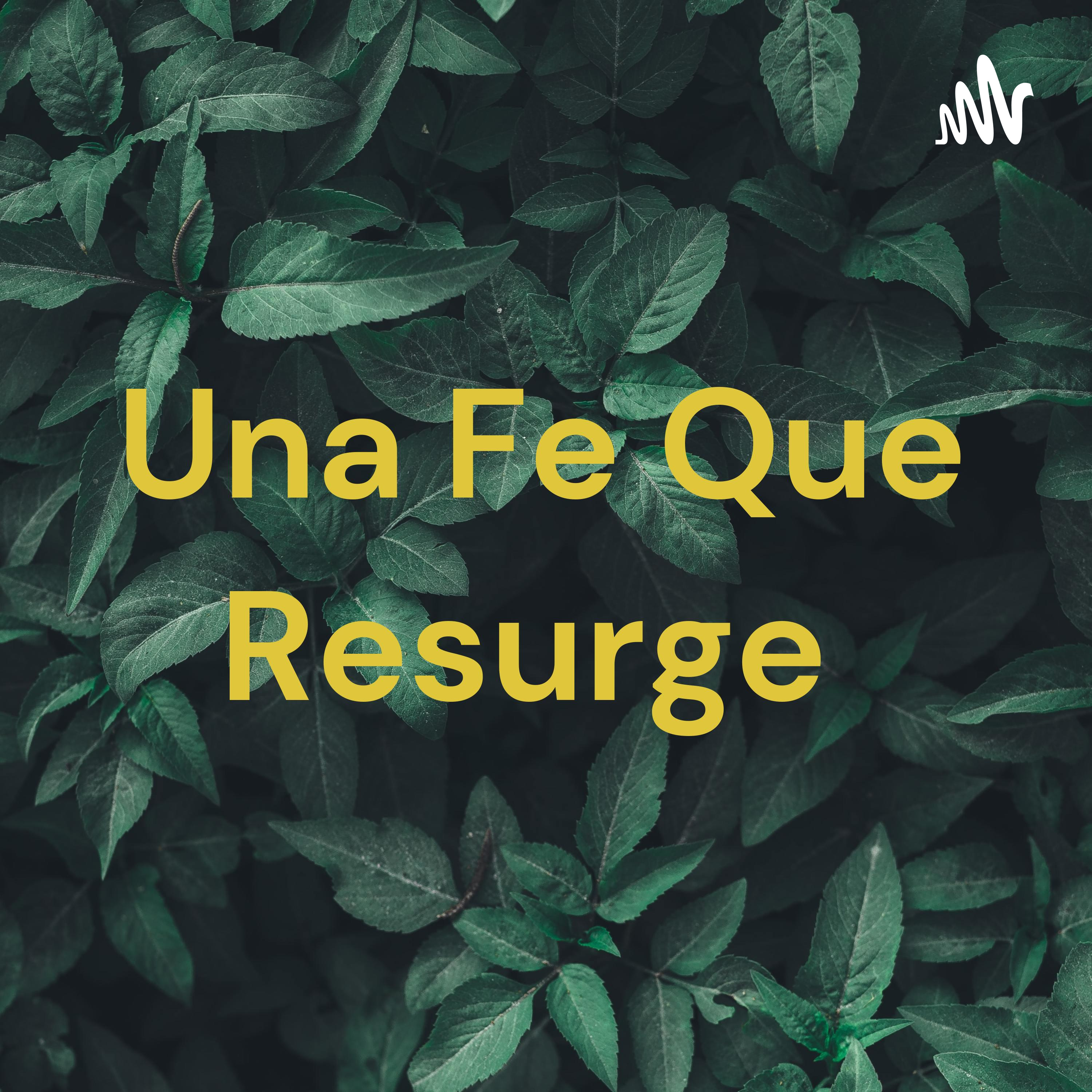 Una Fe Que Resurge podcast artwork