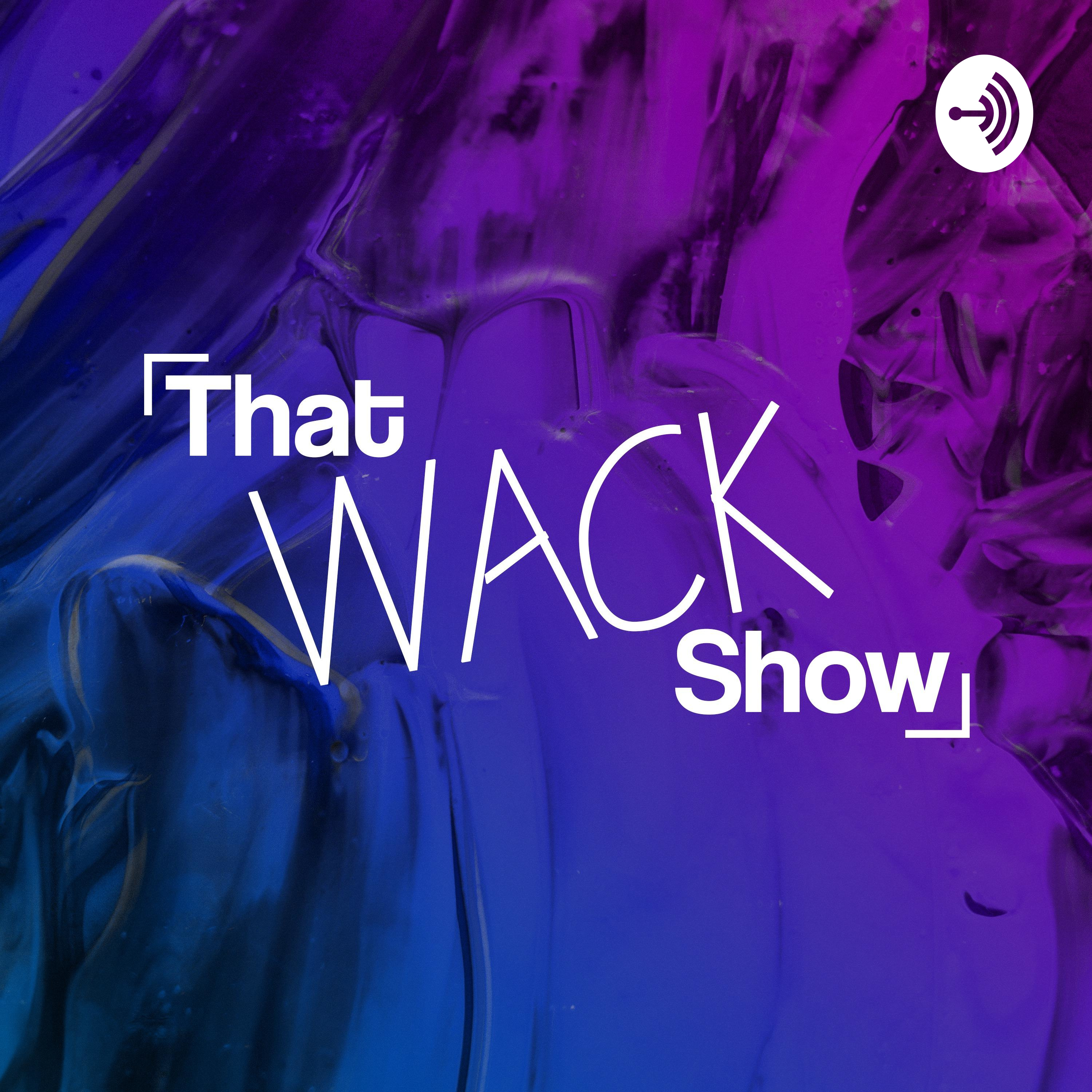 That Wack Show af That Wack Show