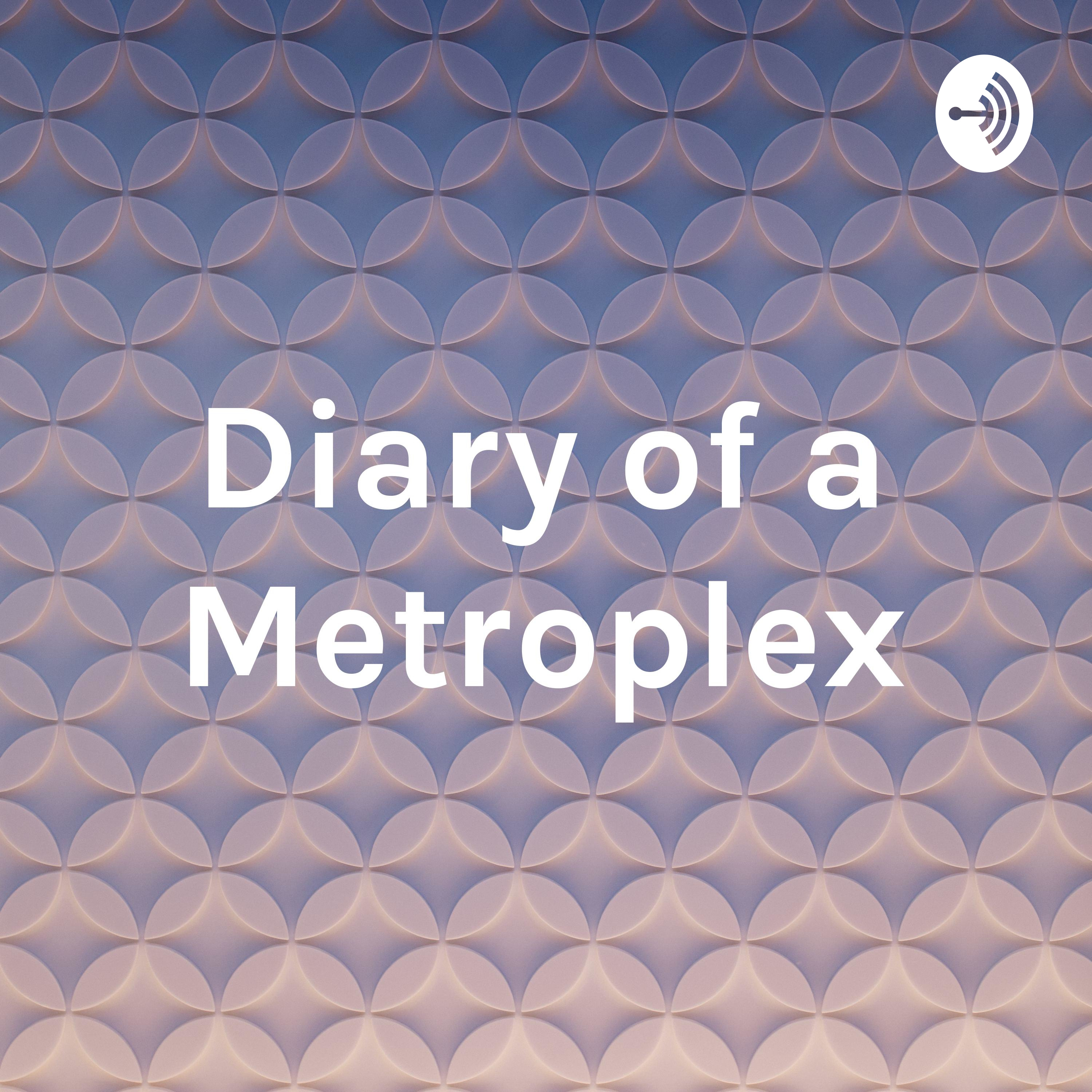 Diary of a Metroplex