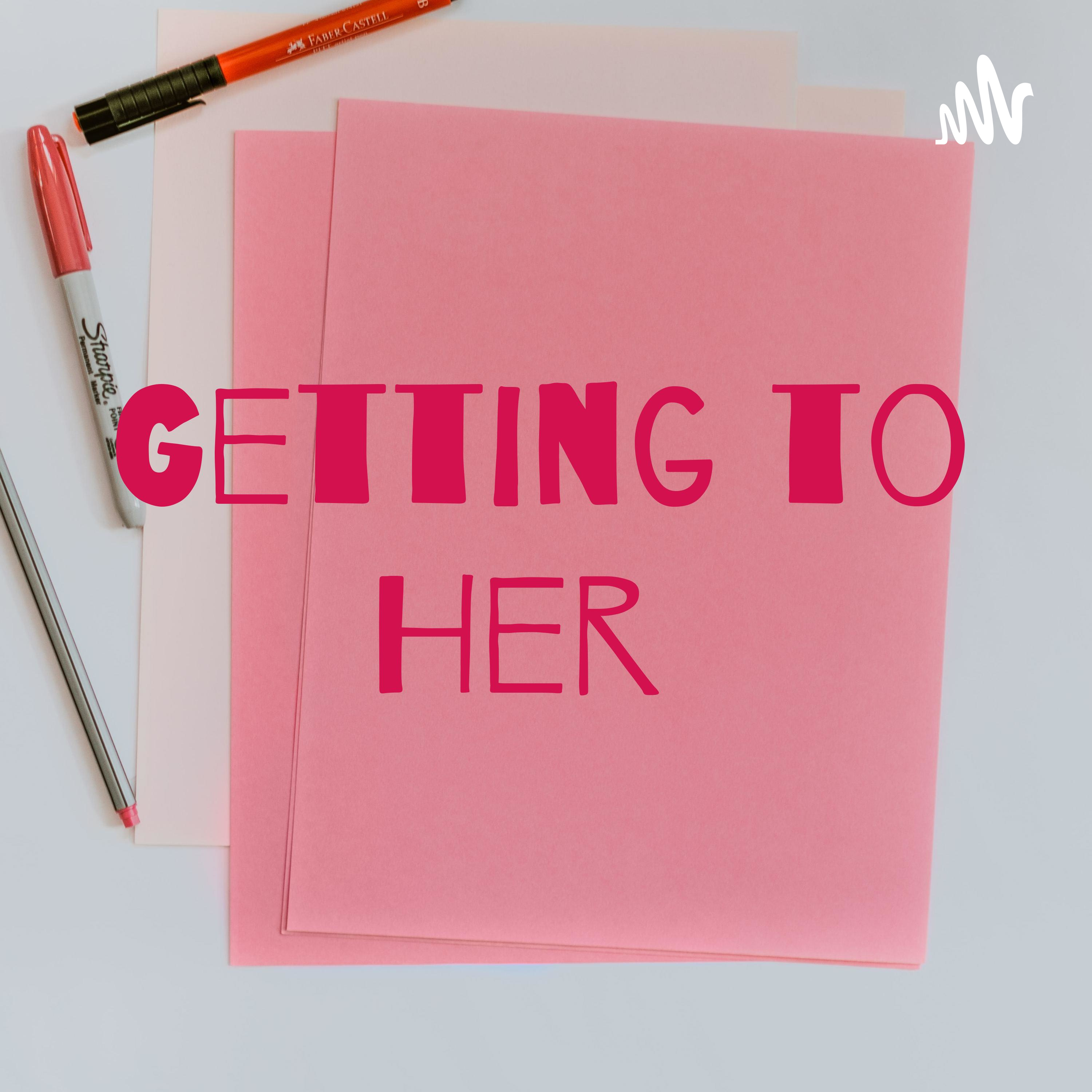 Getting to Her podcast artwork