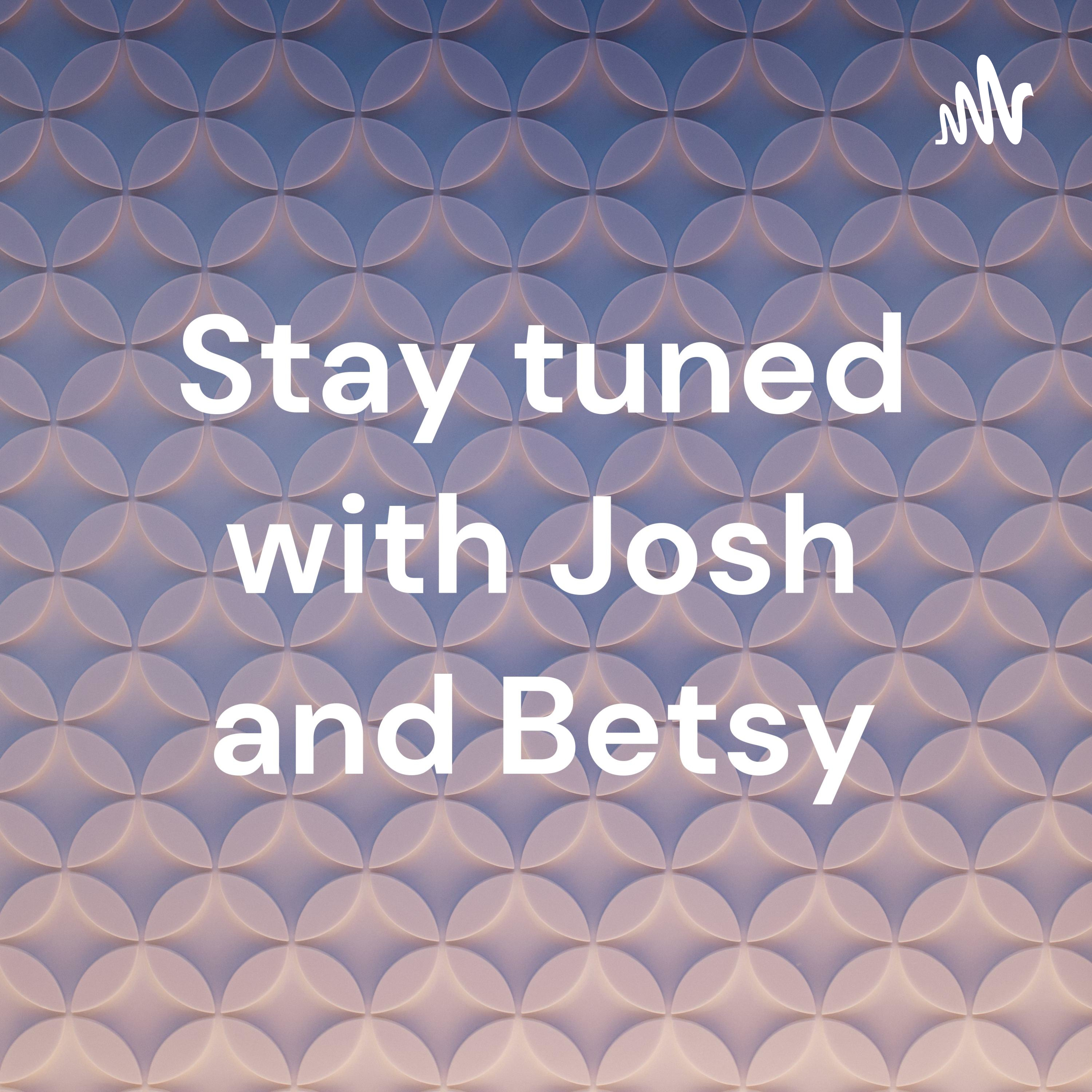 All The Things with Josh and Betsy