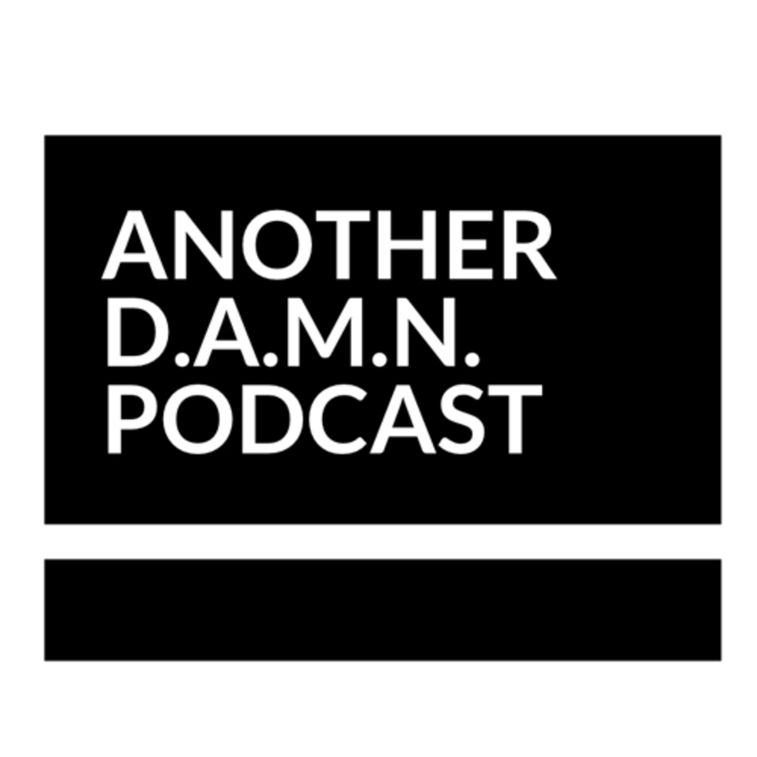 Another D.A.M.N. Podcast