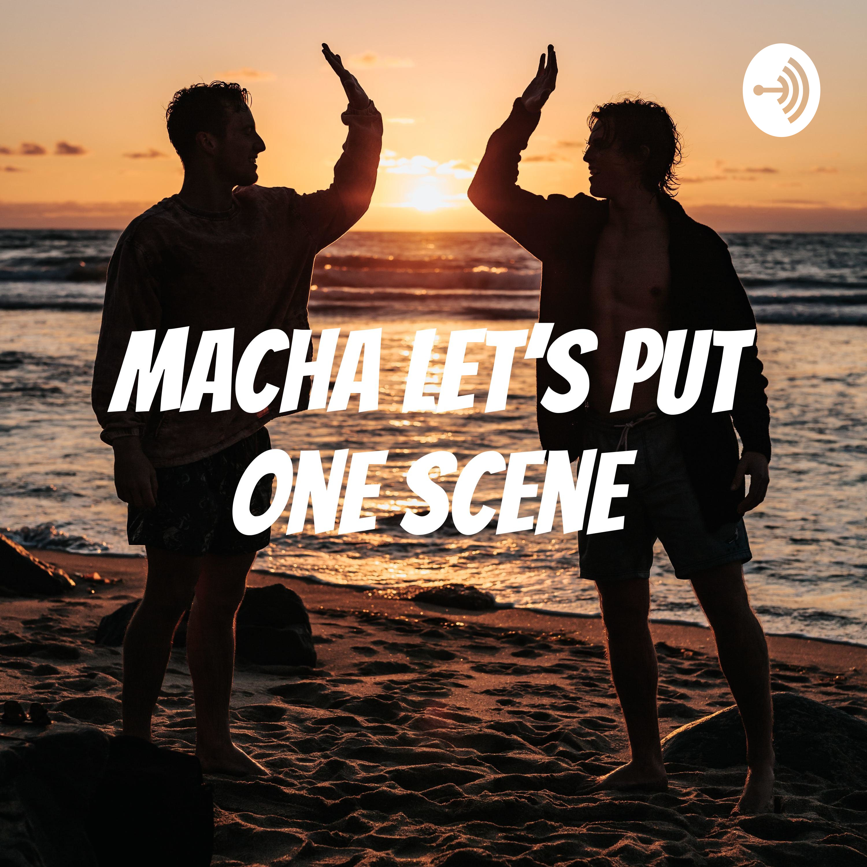 Macha Let's Put One Scene