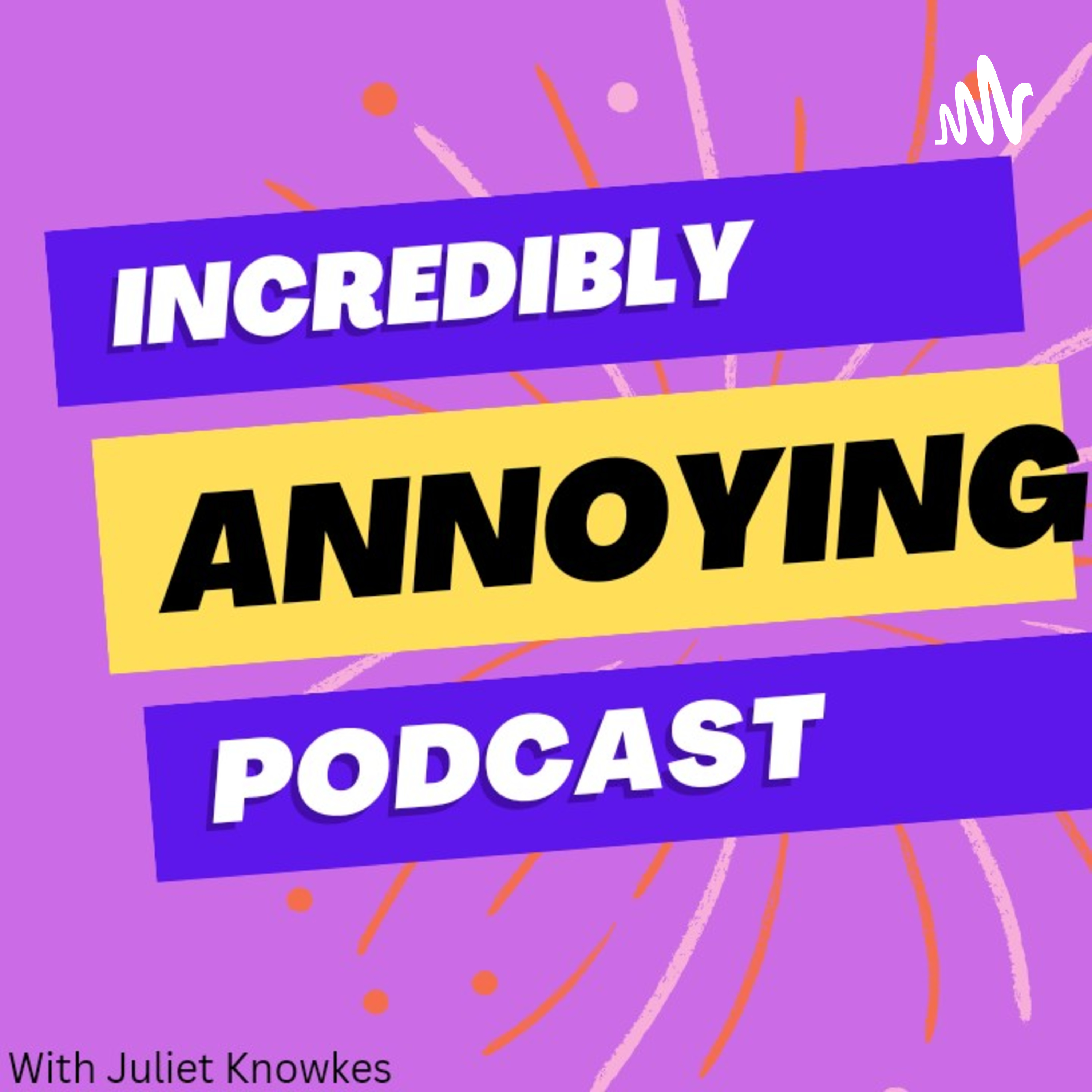 INCREDIBLY ANNOYING PODCAST