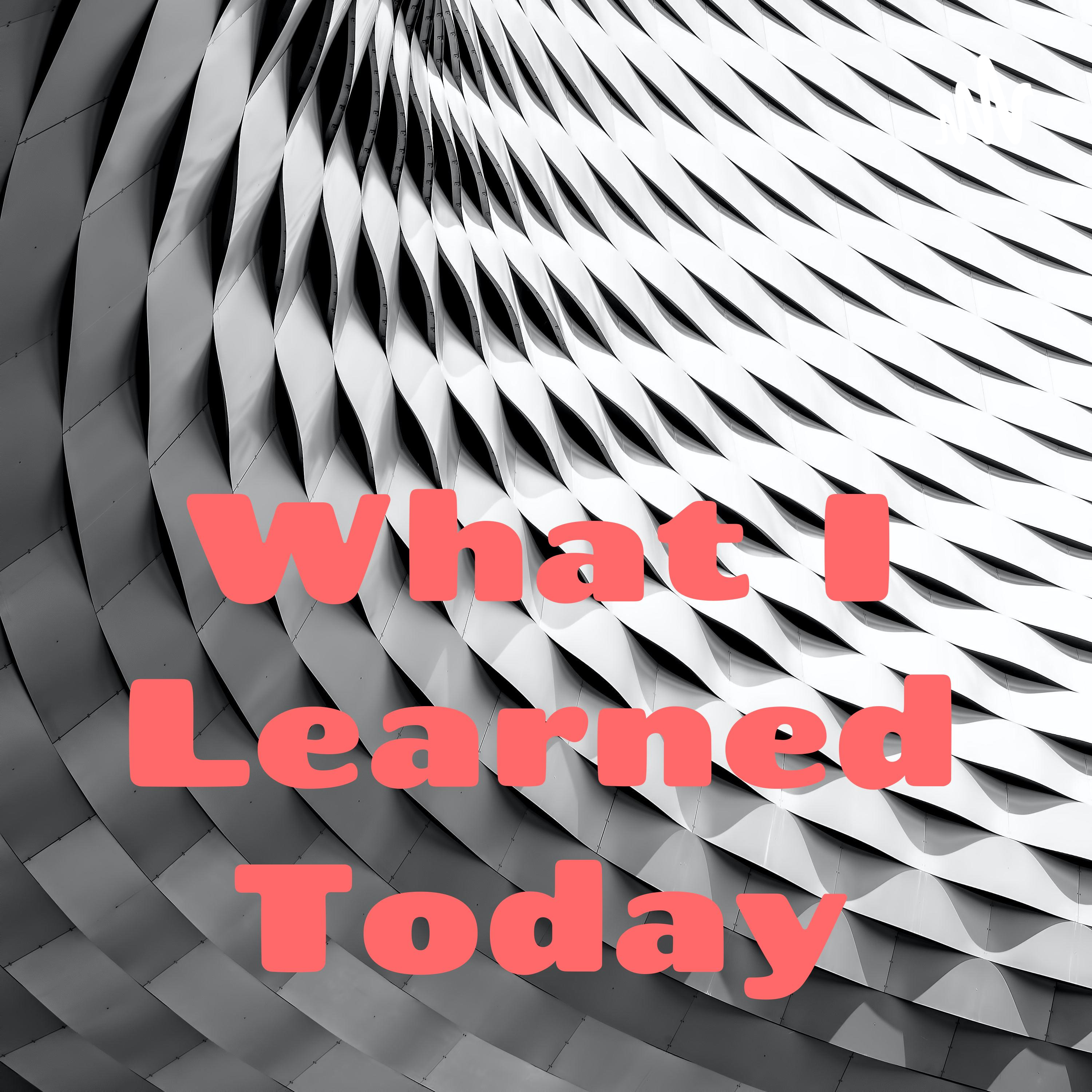 What I Learned Today