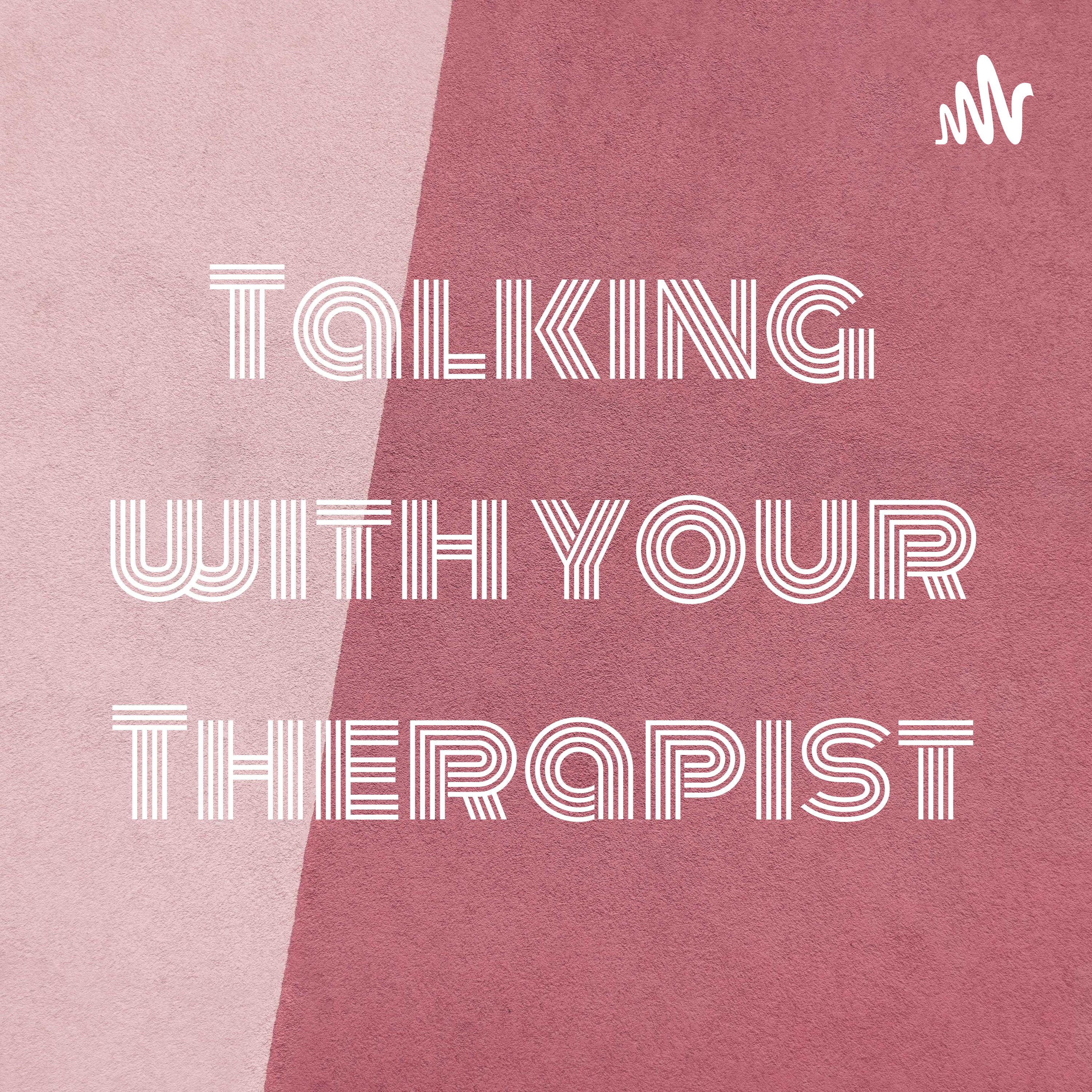 Talking with your Therapist podcast artwork