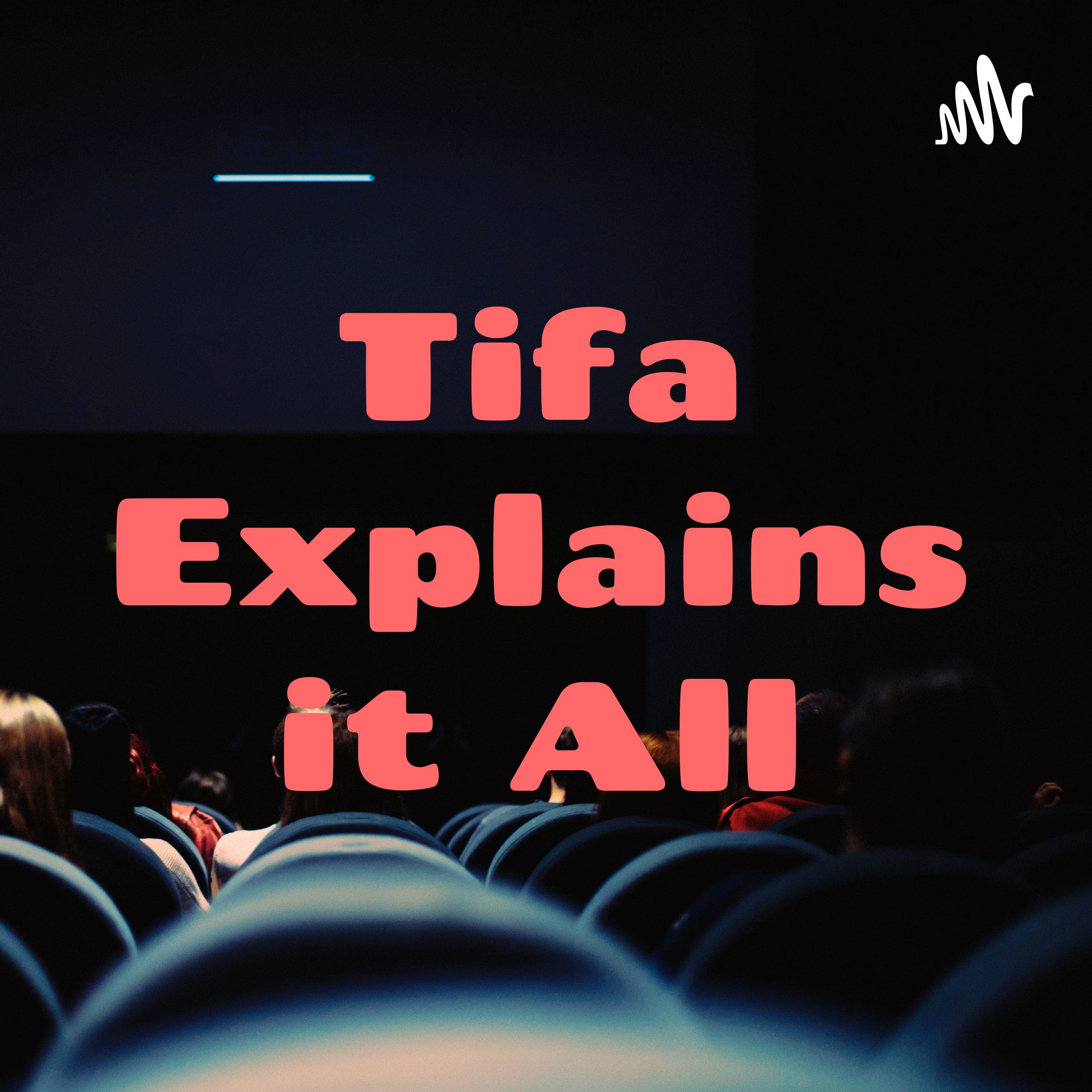 Tifa Explains it All