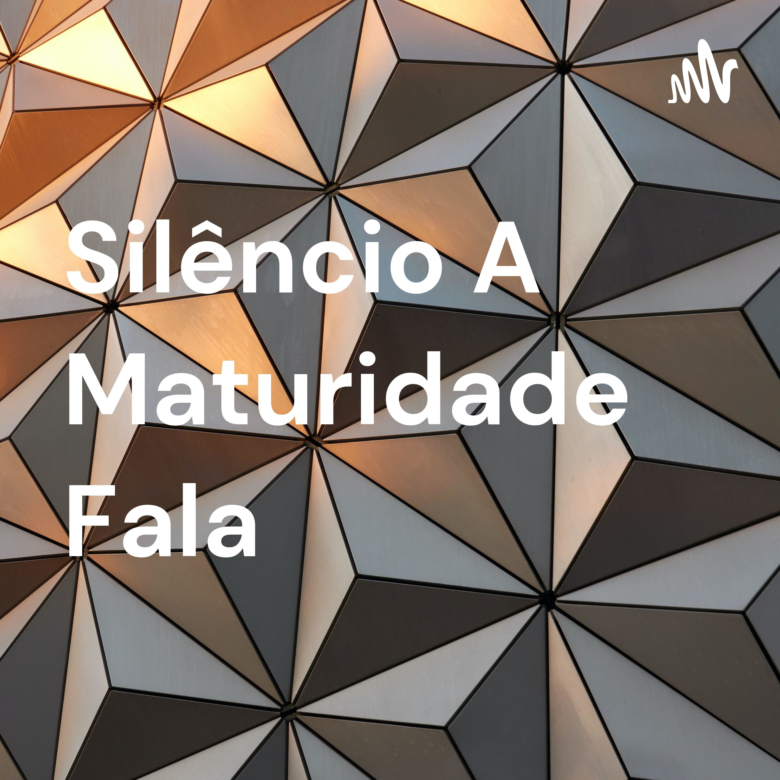 Silêncio A Maturidade Fala