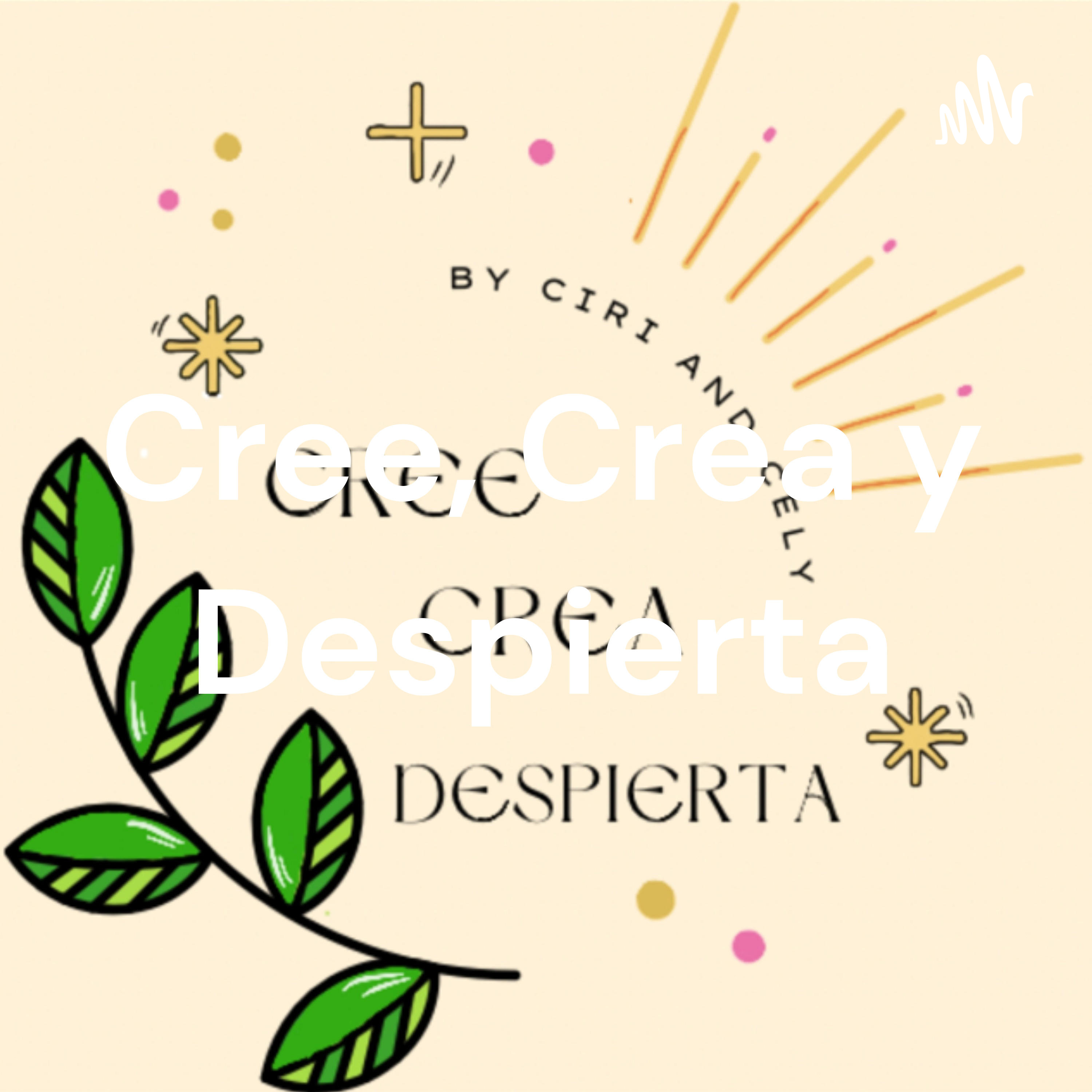 Cree, Crea y Despierta podcast artwork