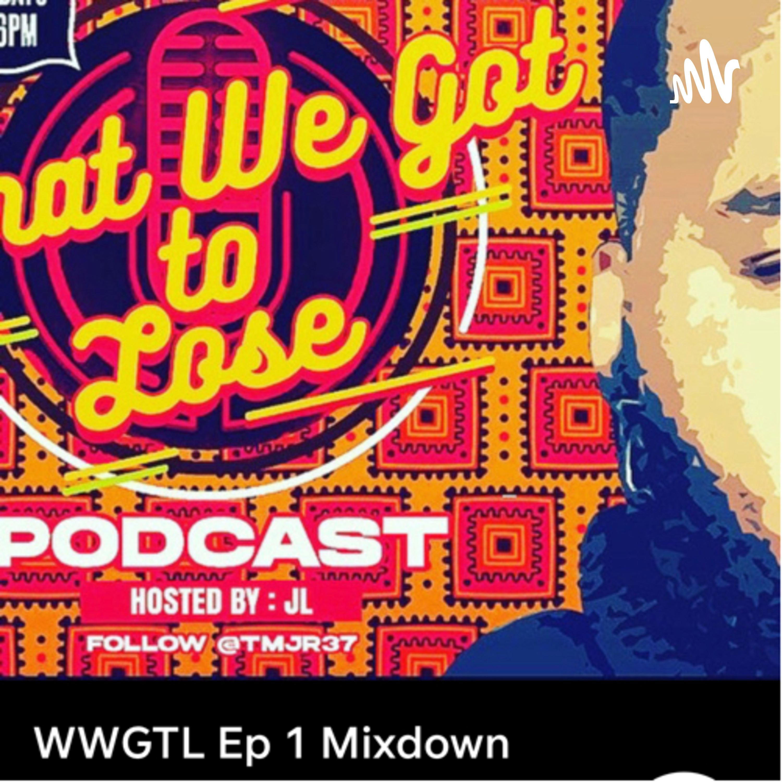 “What We Got To Lose” Podcast