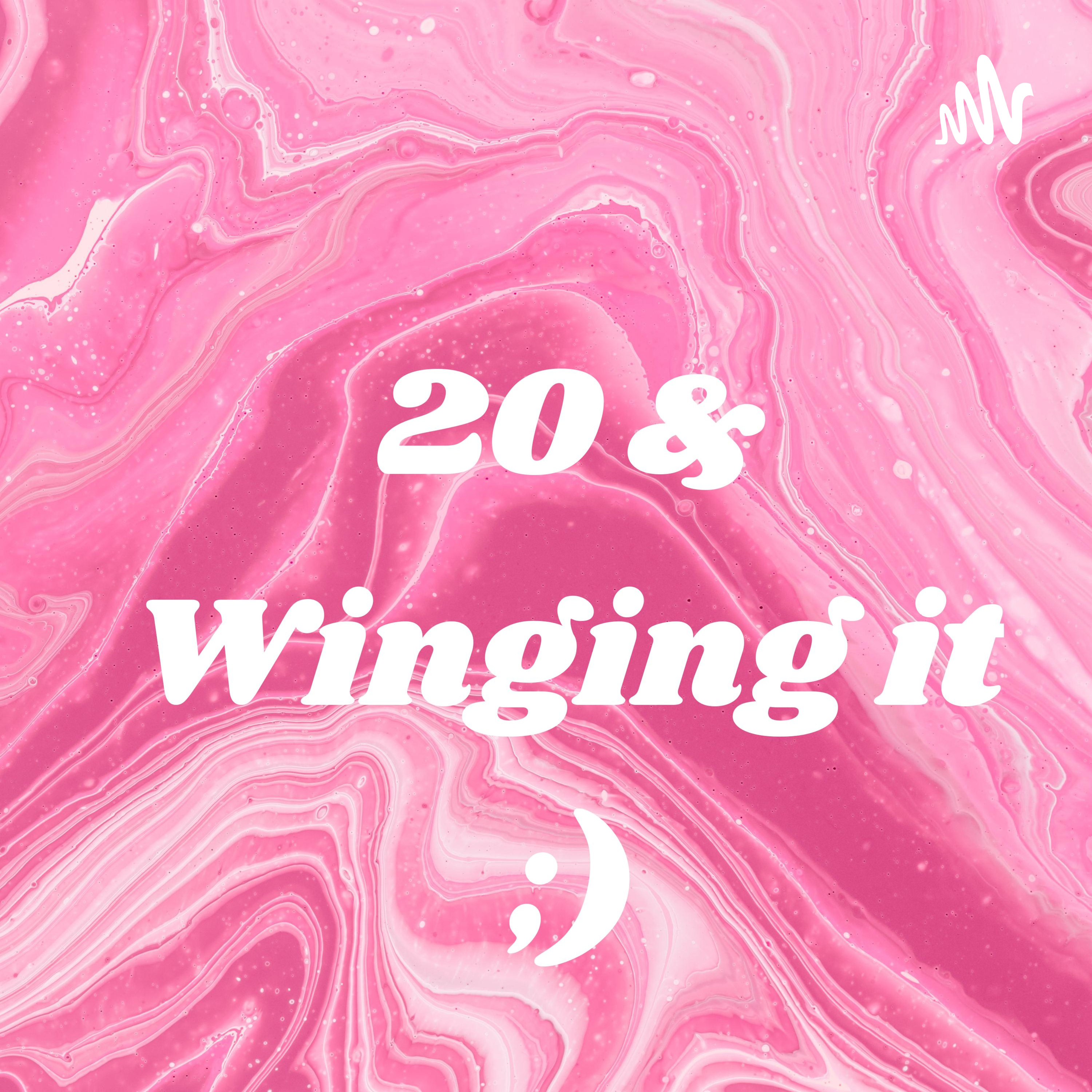 20 & Winging it ;)