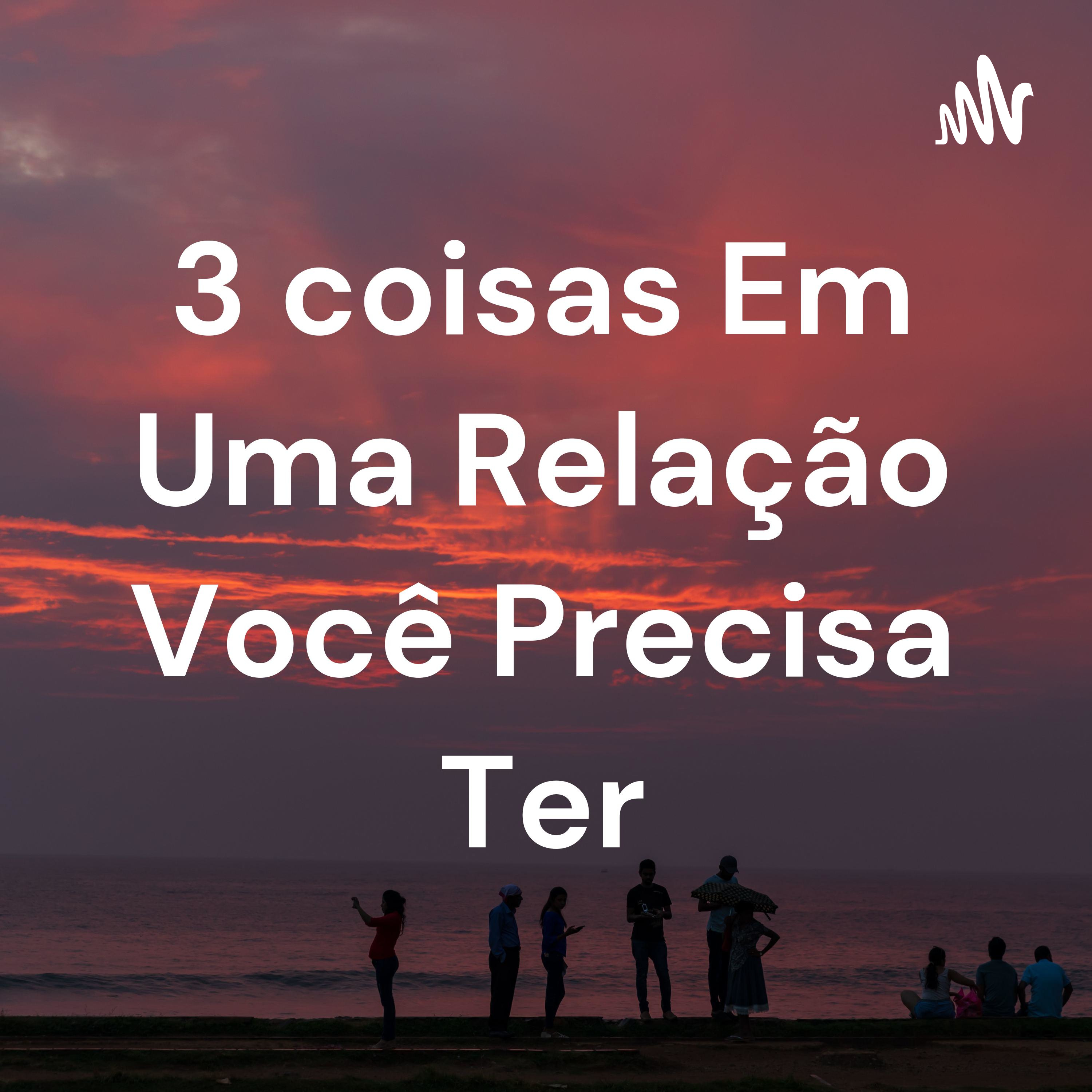 3 coisas Em Uma Relação Você Precisa Ter