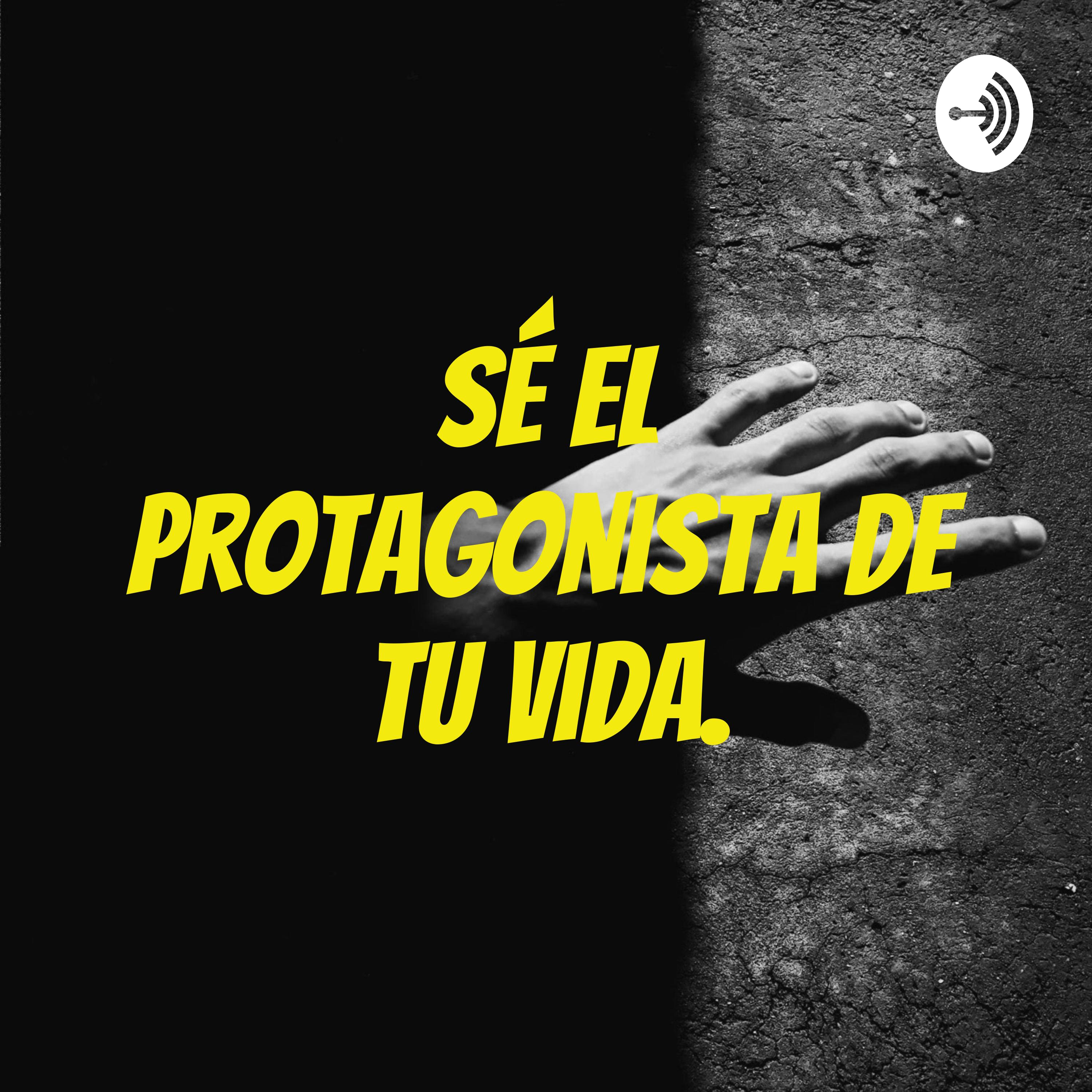 Sé el protagonista de tu vida.