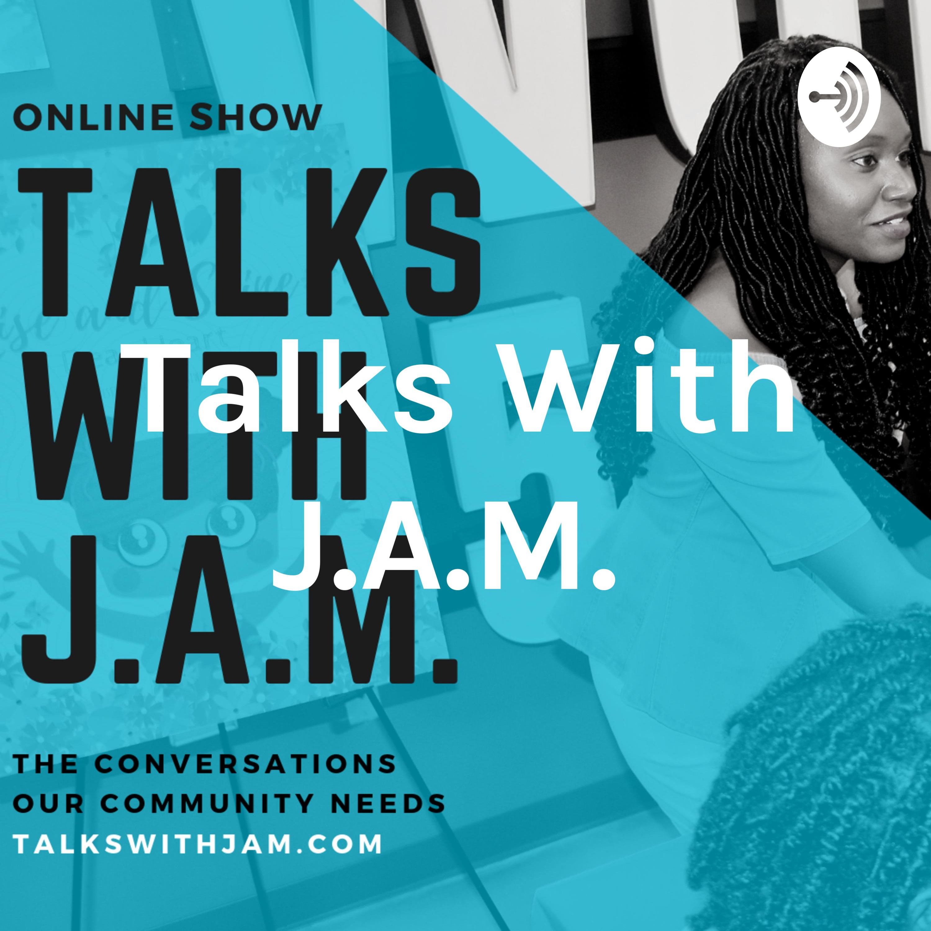 Talks With J.A.M.