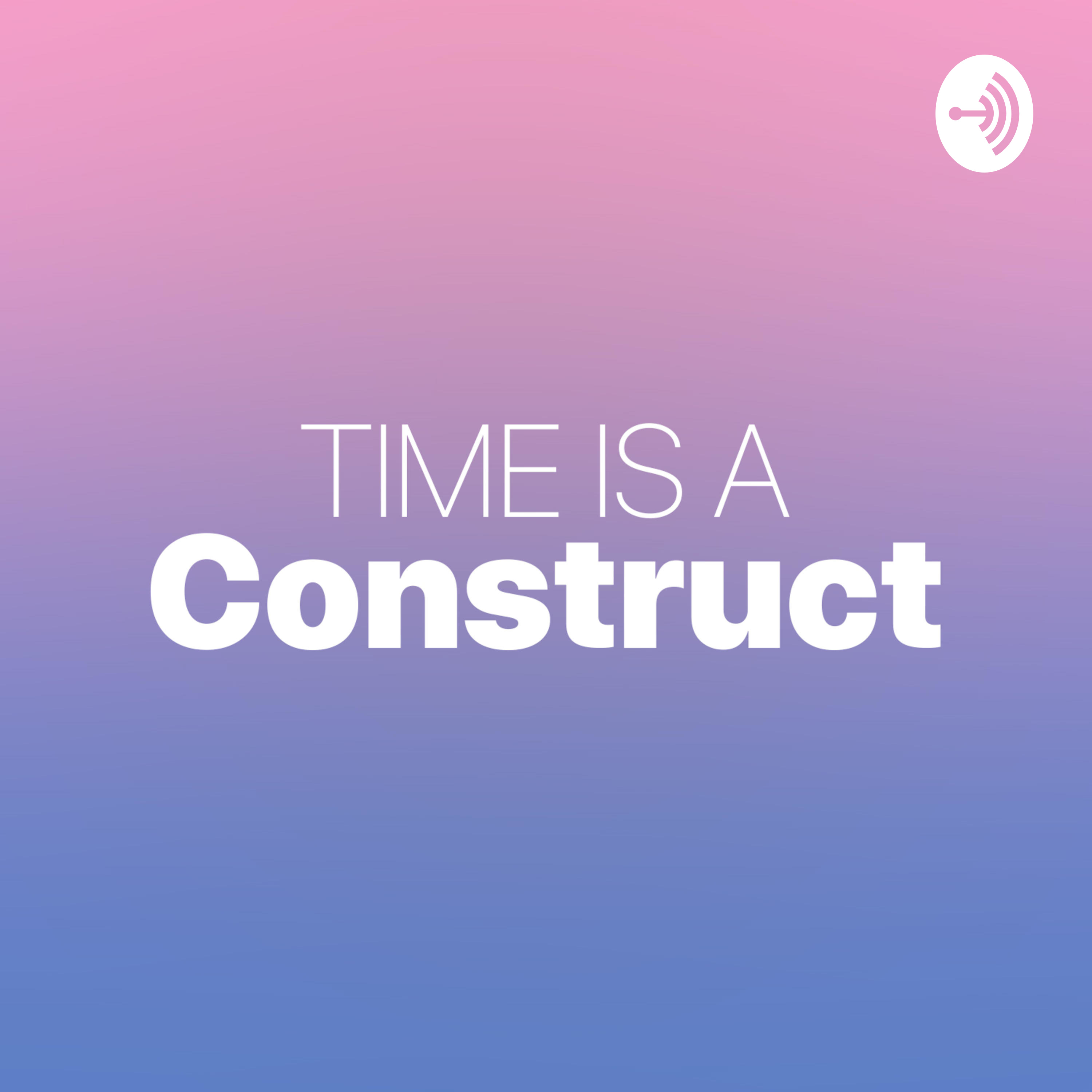 Time Is A Construct