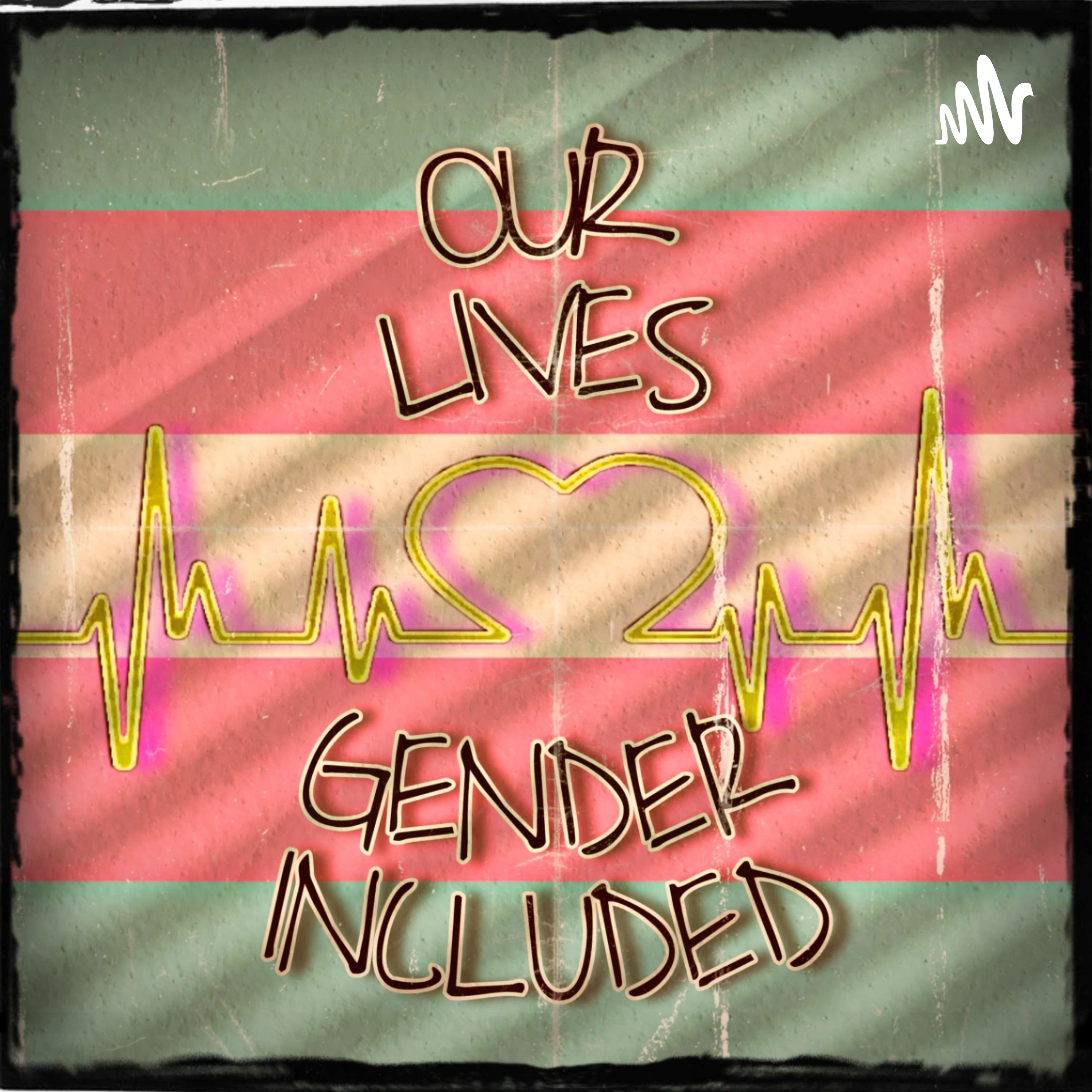 Our Lives: Gender Included