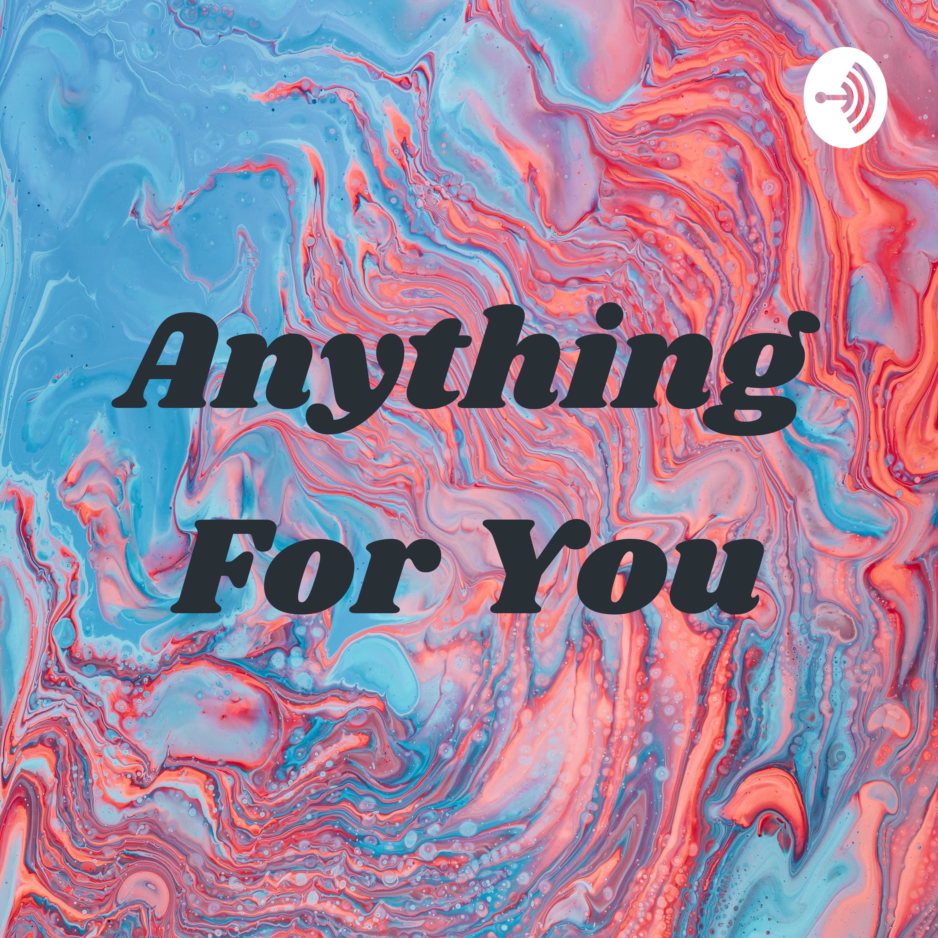 Anything For You