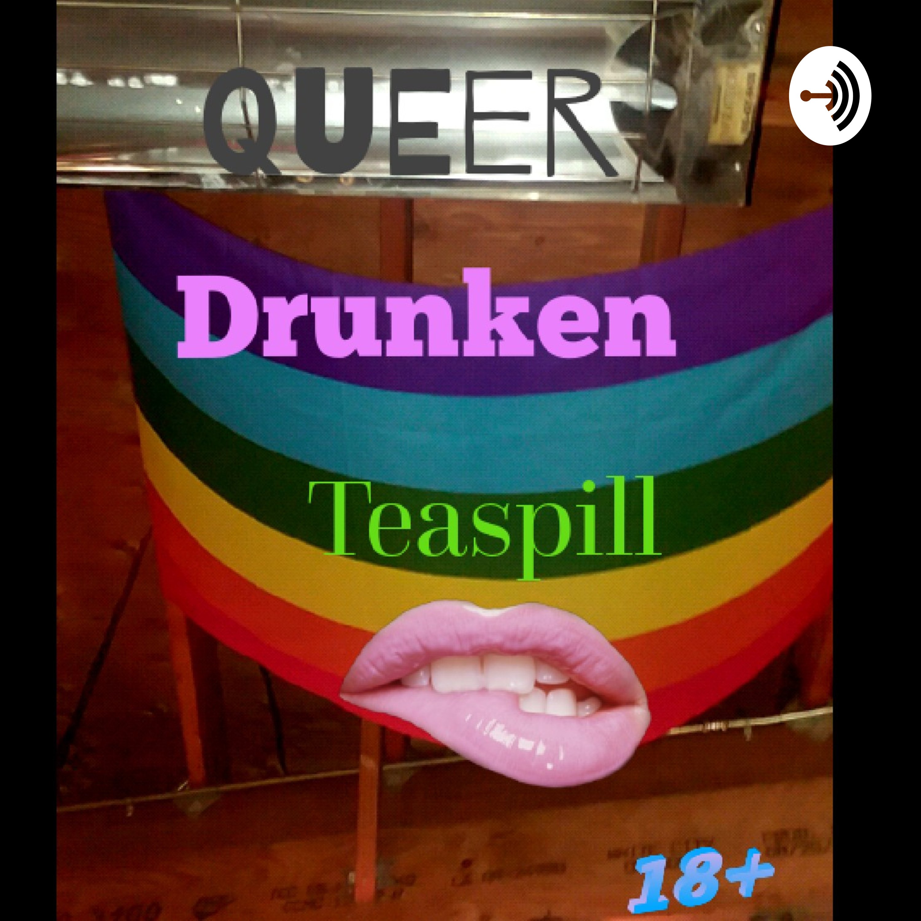 Queer Drunken Teaspill! With Roxxy Moron
