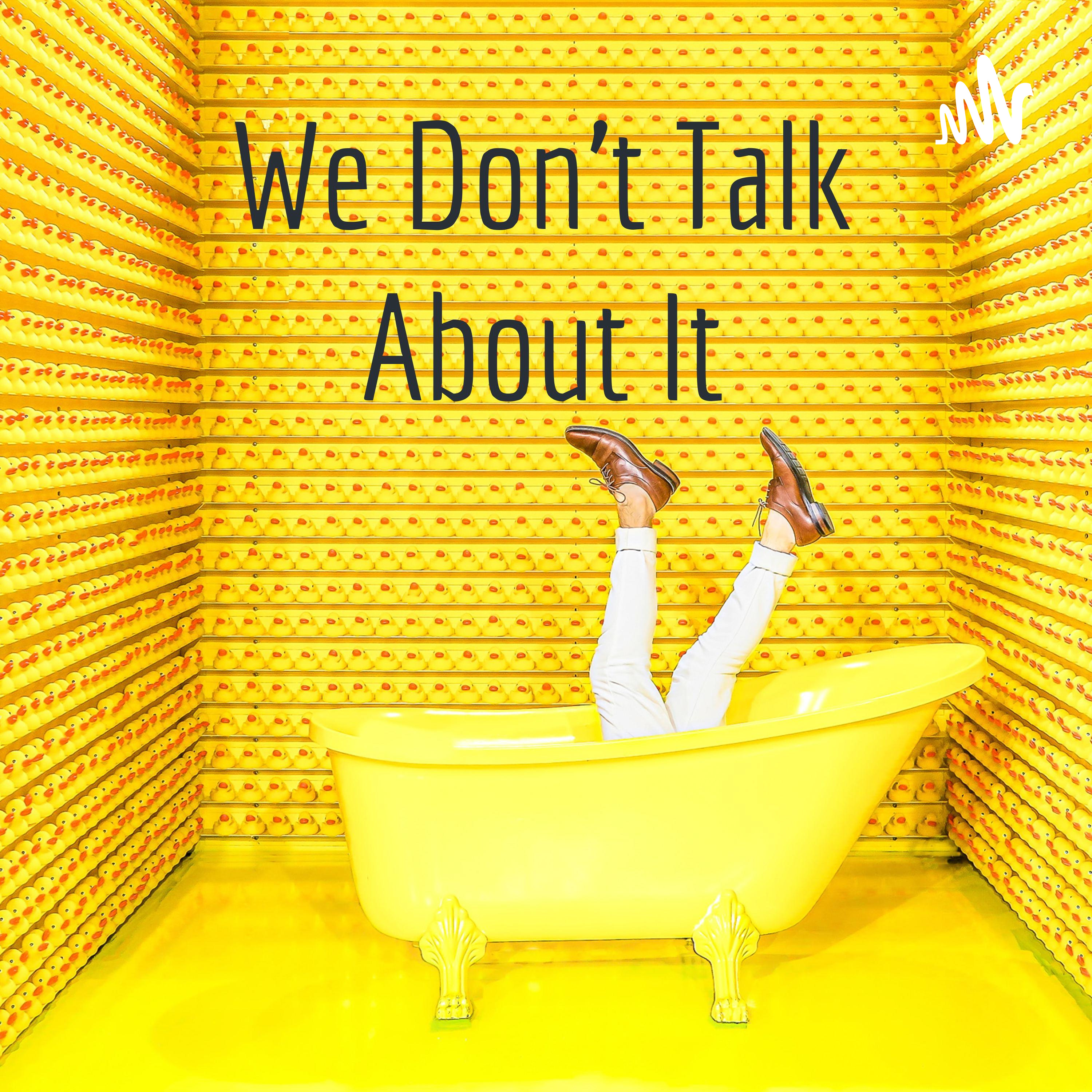 We Don't Talk About It podcast artwork